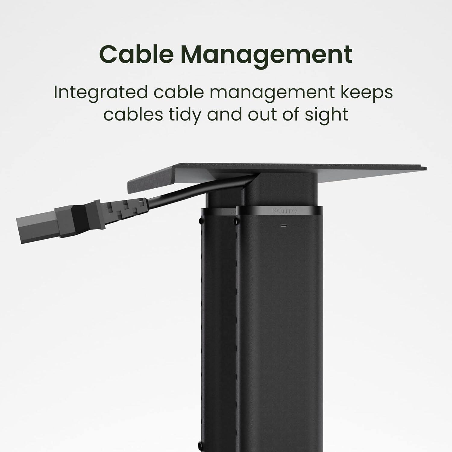 Cable Management  
Integrated cable management keeps cables tidy and out of sight