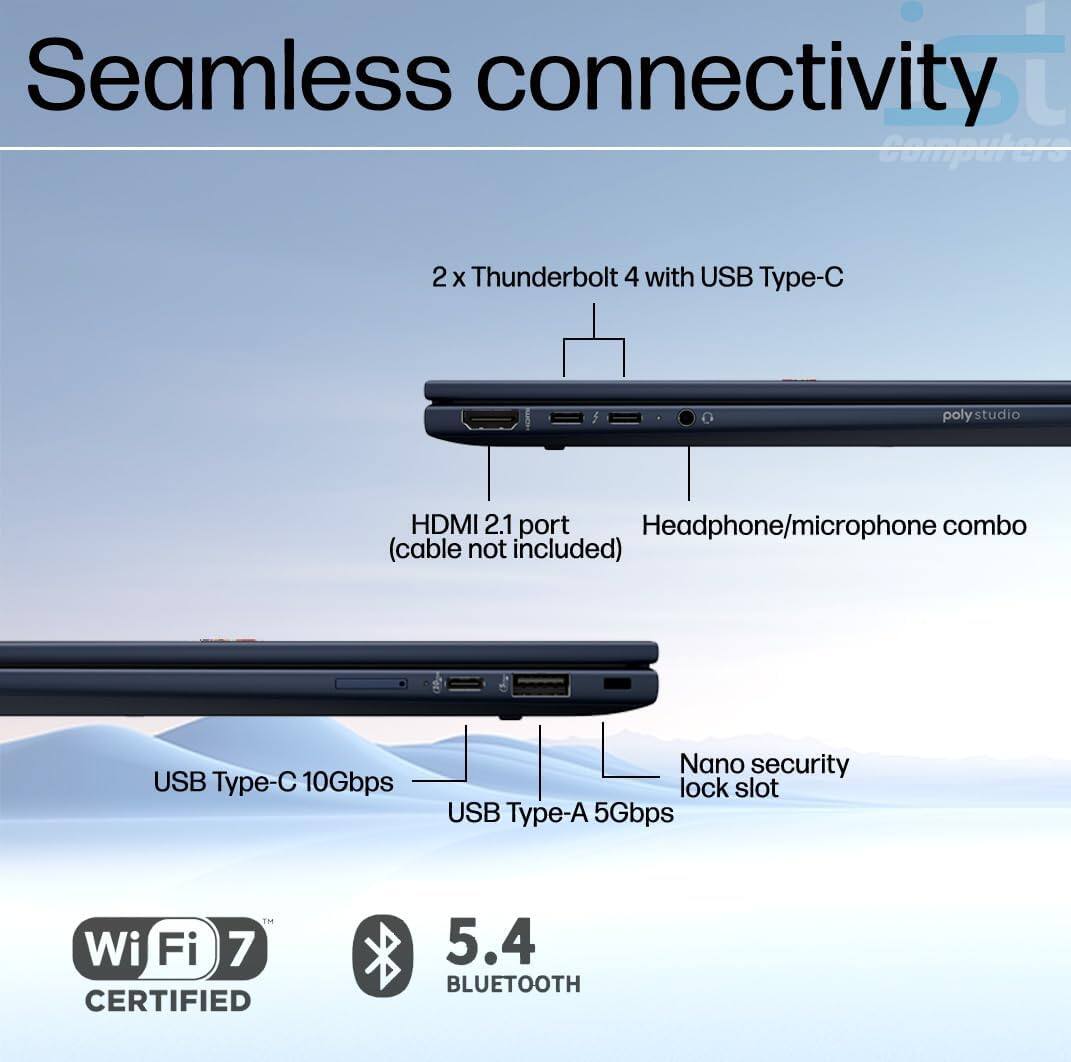 Seamless connectivity  
2 x Thunderbolt 4 with USB Type-C  
HDMI 2.1 port (cable not included)  
Headphone/microphone combo  
USB Type-C 10Gbps  
Nano security lock slot  
USB Type-A 5Gbps  
Wi-Fi 7 CERTIFIED  
5.4 BLUETOOTH