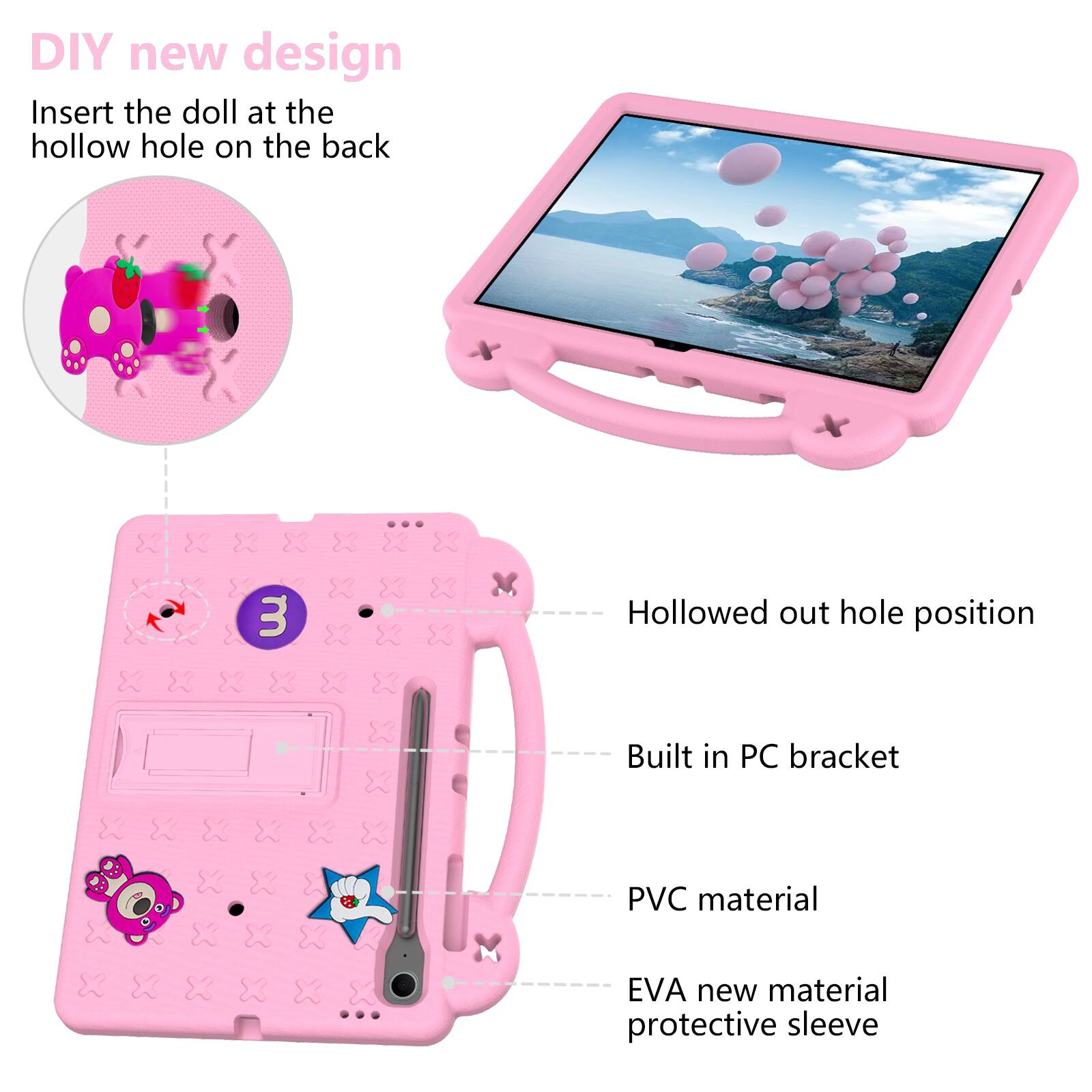 DIY new design  
Insert the doll at the hollow hole on the back  

3 Hollowed out hole position  
Built in PC bracket  
PVC material  
EVA new material protective sleeve