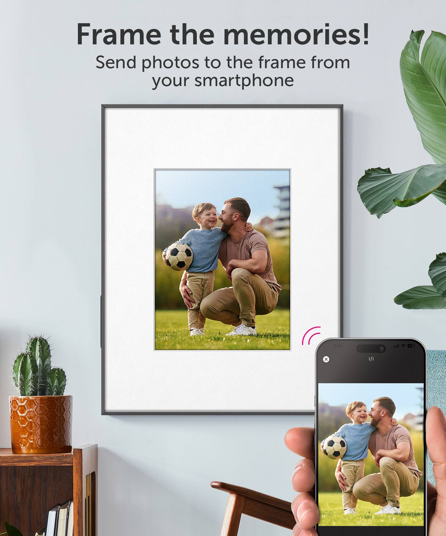 Frame the memories! Send photos to the frame from your smartphone.
