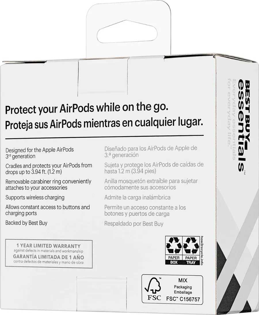 Protect your AirPods while on the go. Proteja sus AirPods mientras en cualquier lugar. Designed for the Apple AirPods 3rd generation. Diseado para los AirPods de Apple de la 3ra generacin. Cradles and protects your AirPods from drops up to 3.94 ft. (1.2 m) hasta 1.2 m (3.94 pies) Removable carabiner ring conveniently attaches to your accessories. Anilla mosquetn extraible para sujetar sus accesorios Supports wireless charging. Admite la carga inalmbrica Allows constant access to buttons and charging ports. Backed by Best Buy. Respaldado por Best Buy 1 YEAR LIMITED WARRANTY. Garanta contra defectos en los materiales y la obra. 1 YEAR LIMITED WARRANTY. PAPER BOX PAPER TRAY. how2recycle.info. MIX Packaging. FSC. C156757. For everyday essentials. BUY-