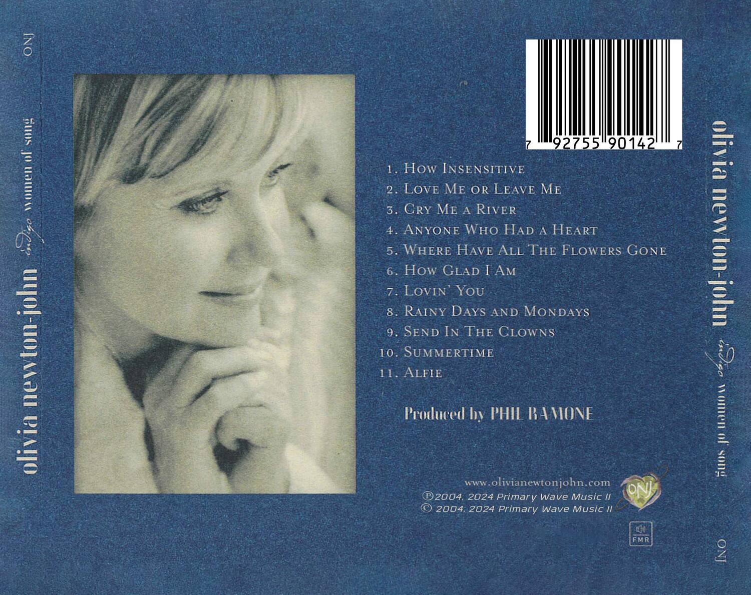 1. How Insensitive  
2. Love Me or Leave Me  
3. Cry Me a River  
4. Anyone Who Had a Heart  
5. Where Have All the Flowers Gone  
6. How Glad I Am  
7. Lovin' You  
8. Rainy Days and Mondays  
9. Send in the Clowns  
10. Summertime  
11. Alfie  

Produced by Phil Ramone  

www.olivianewtonjohn.com  

© 2004, 2024 Primary Wave Music II  
© 2004, 2024 Primary Wave Music II  

FMR  

Olivia Newton-John  
Soul of a Woman  

7 92755 90142 7