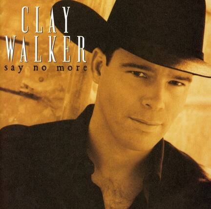 CLAY WALKER
say no more