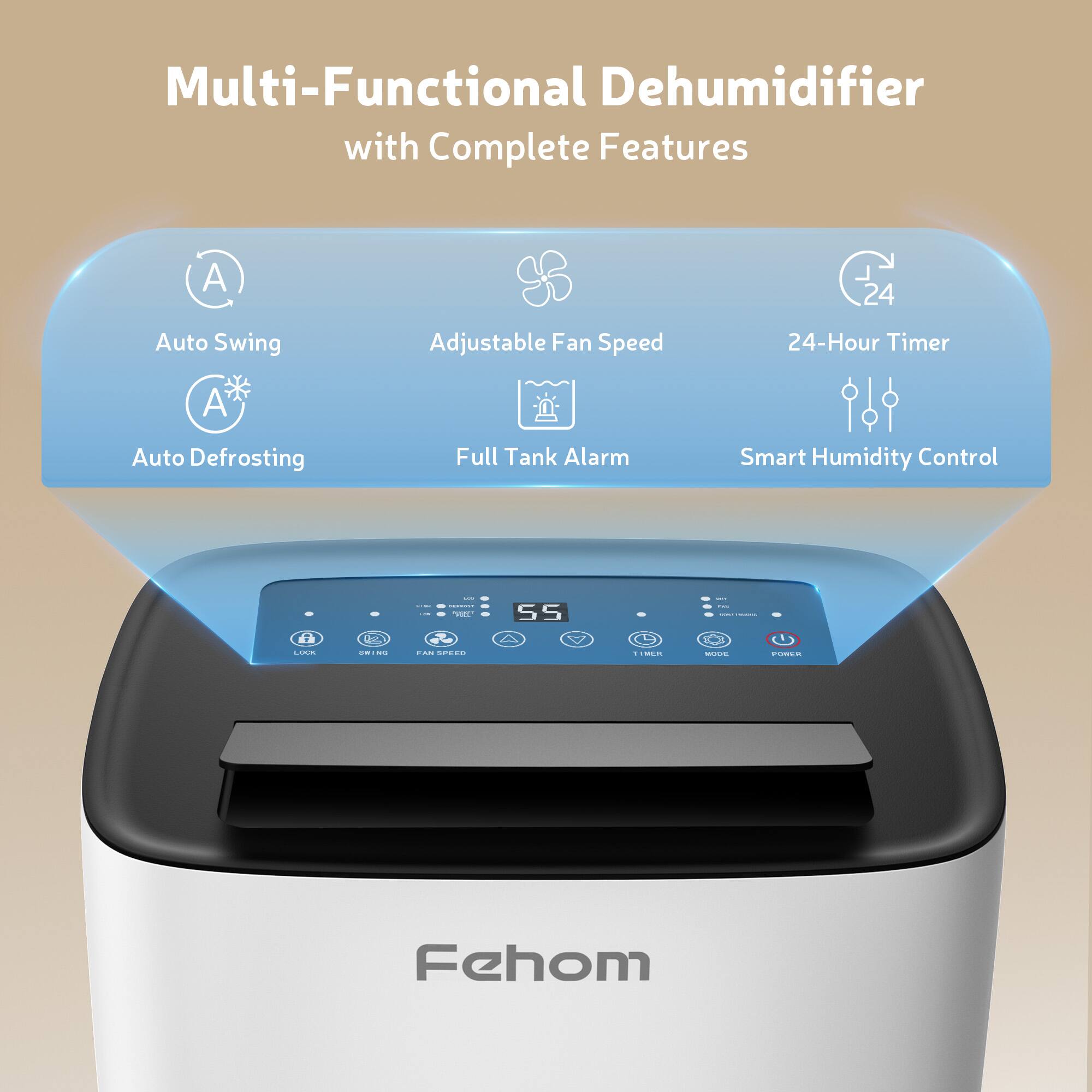 Multi-Functional Dehumidifier with Complete Features

- Auto Swing
- Adjustable Fan Speed
- 24-Hour Timer
- Auto Defrosting
- Full Tank Alarm
- Smart Humidity Control

Fehom