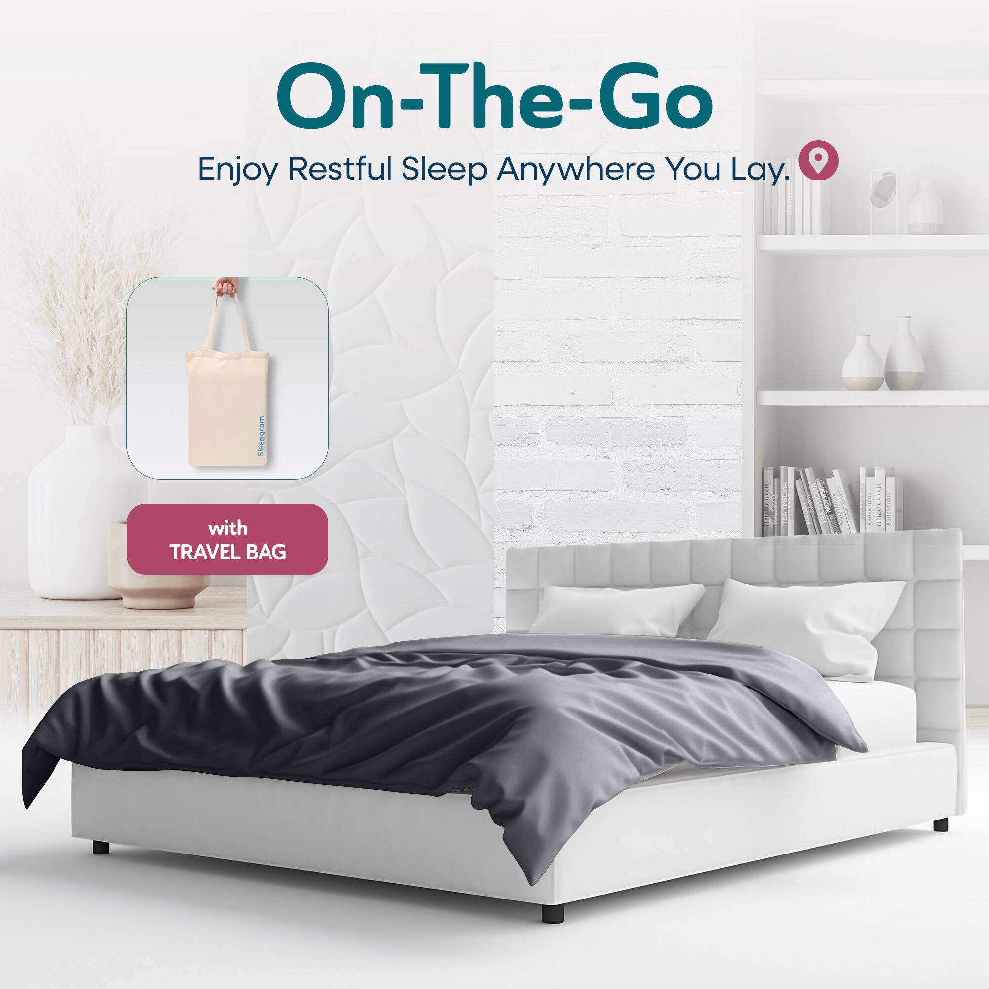 On-The-Go  
Enjoy Restful Sleep Anywhere You Lay.  
with TRAVEL BAG
