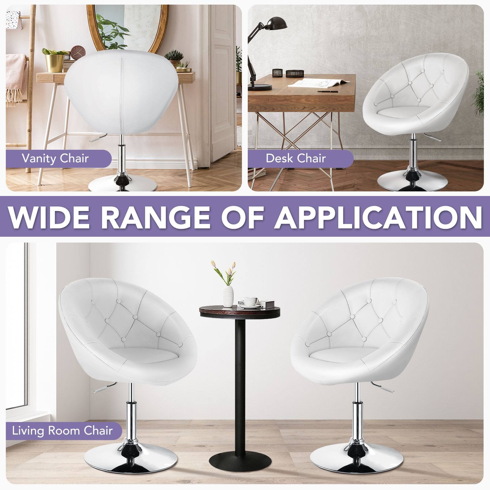 Vanity Chair  
Desk Chair  
WIDE RANGE OF APPLICATION  
Living Room Chair