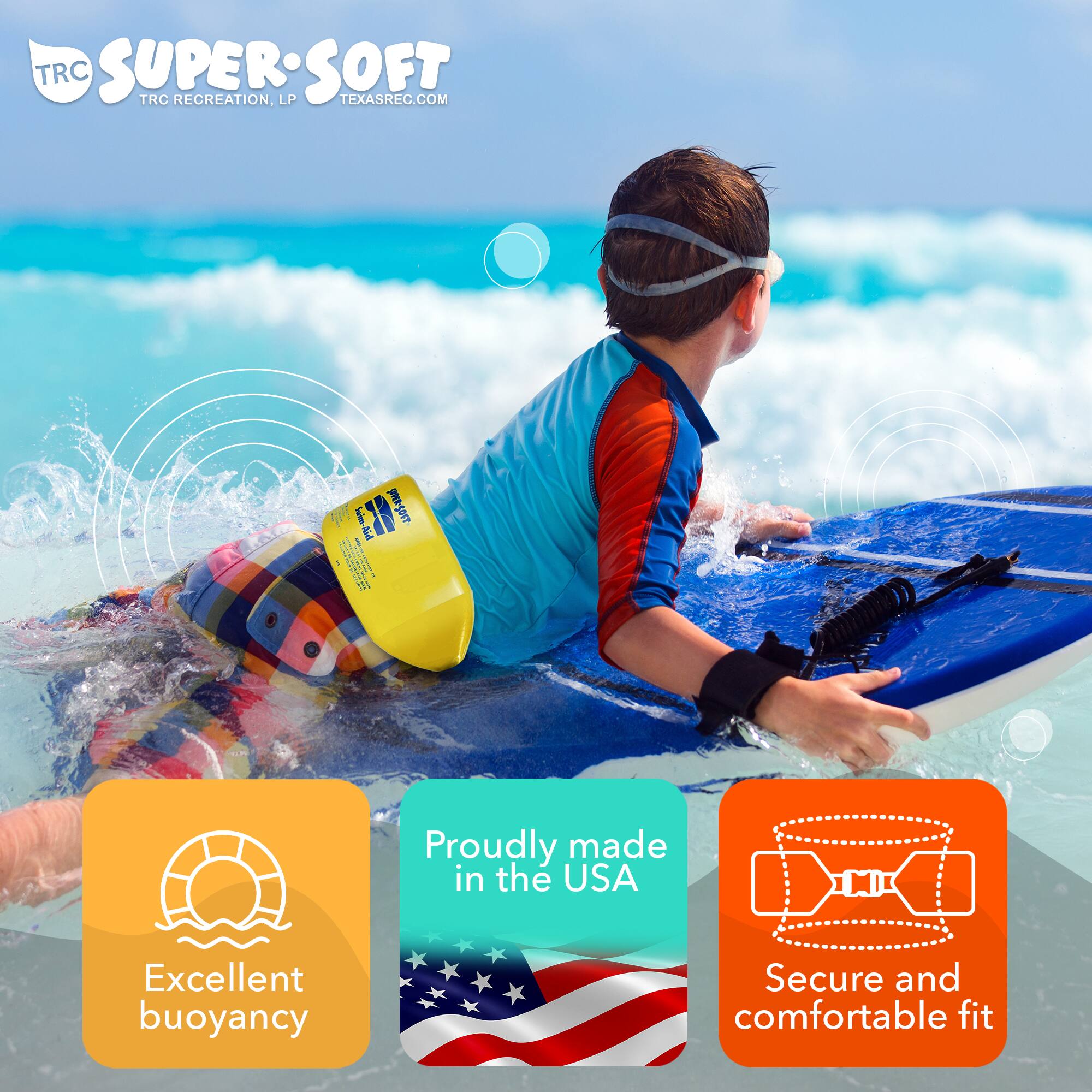 TRC SUPER SOFT  
TRC RECREATION, LP  
TEXASREC.COM  

Excellent buoyancy  
Proudly made in the USA  
Secure and comfortable fit