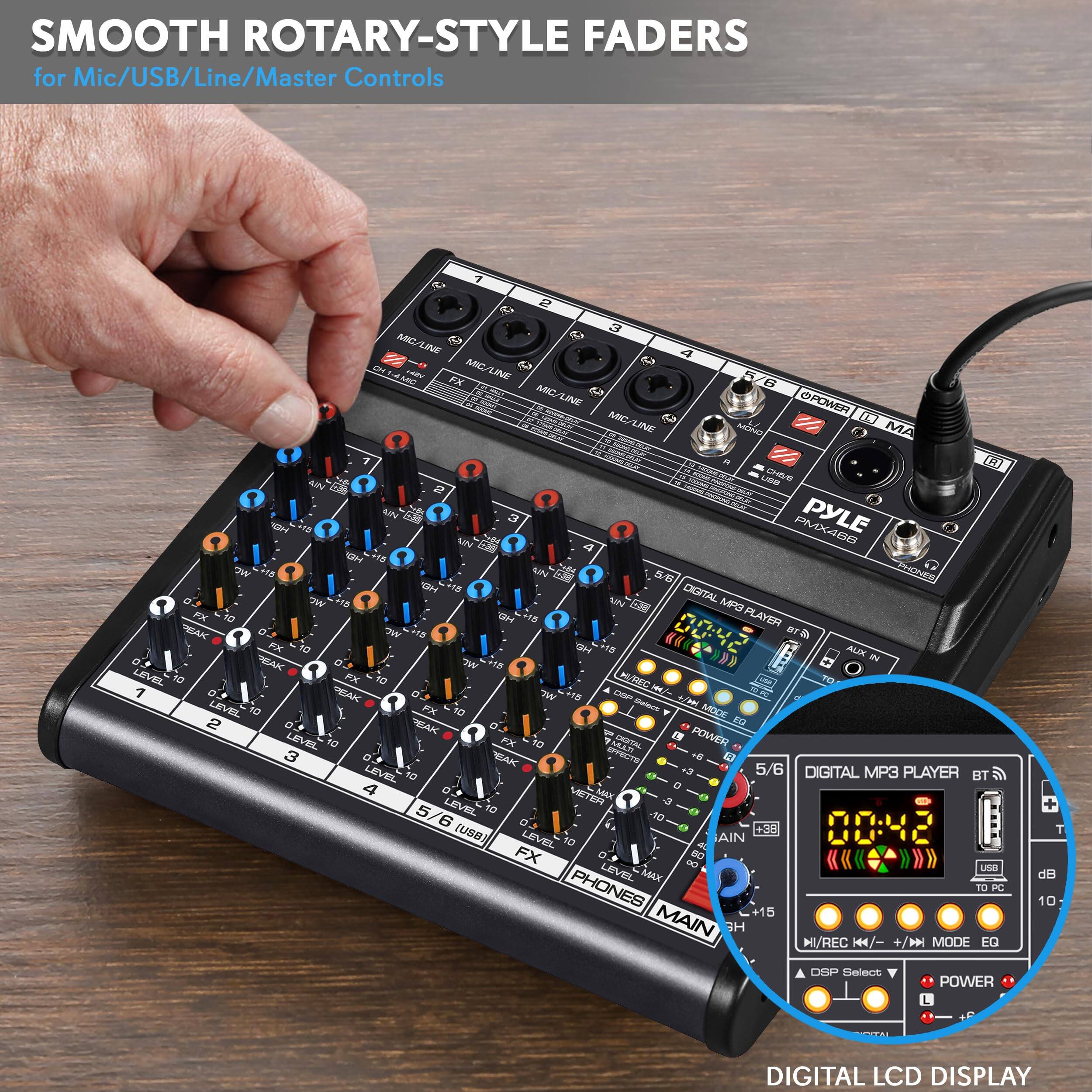 SMOOTH ROTARY-STYLE FADERS  
for Mic/USB/Line/Master Controls

DIGITAL LCD DISPLAY

DIGITAL MP3 PLAYER  
BT  
USB  
TO PC

00:42

DSP Select  
POWER  
EQ  
MODE  
PLAY  
PAUSE  
STOP  
RECORD  
PHONES  
MAIN  
LEVEL  
FX  
VOLUME  
MIC/USB  
LINE  
MA  
POWER  
PYLE  
PMX488