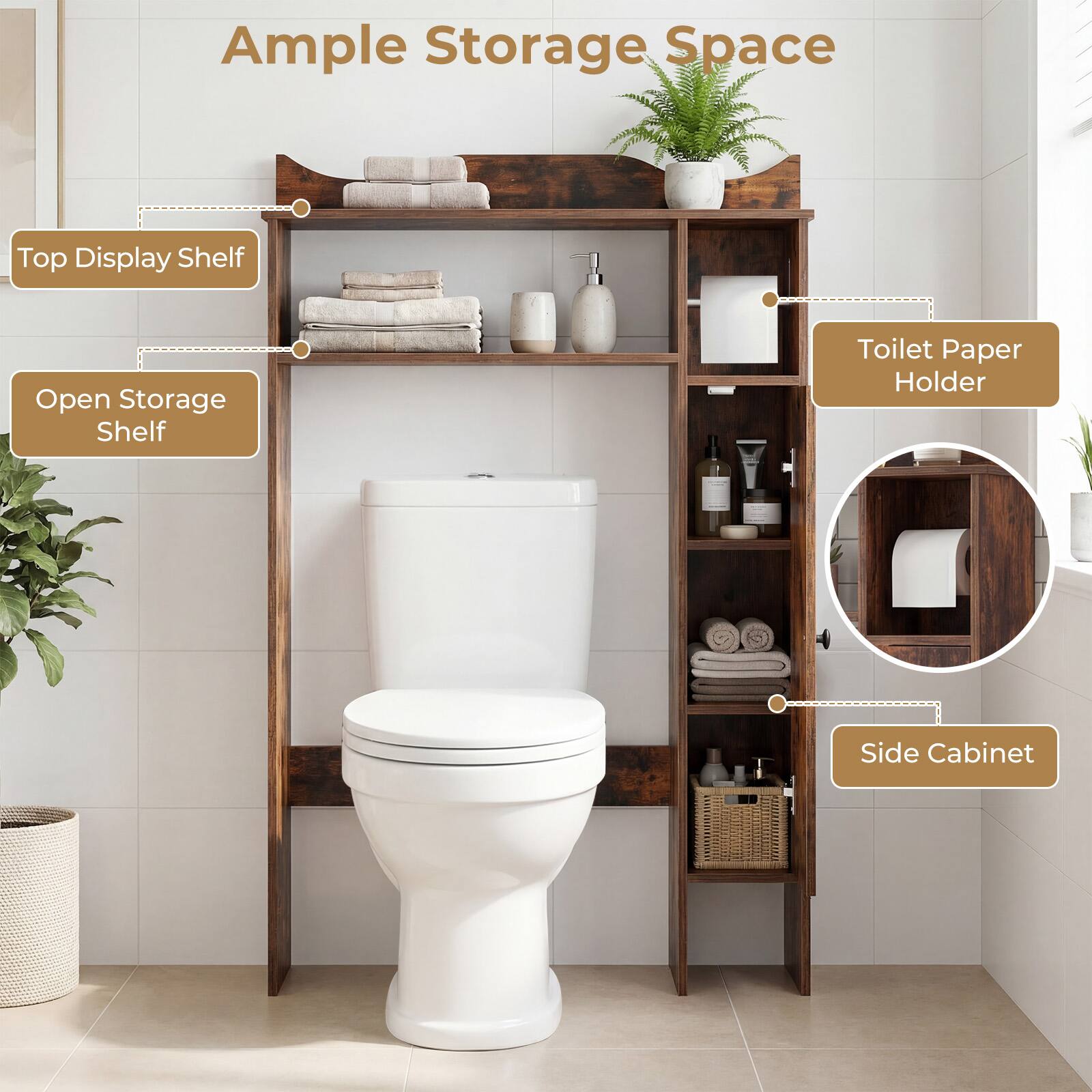 Ample Storage Space

- Top Display Shelf
- Open Storage Shelf
- Toilet Paper Holder
- Side Cabinet