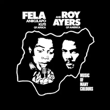 FELA ANIKULAPO KUTI OF AFRICA
AND
ROY AYERS OF AMERICA
MUSIC OF MANY COLOURS