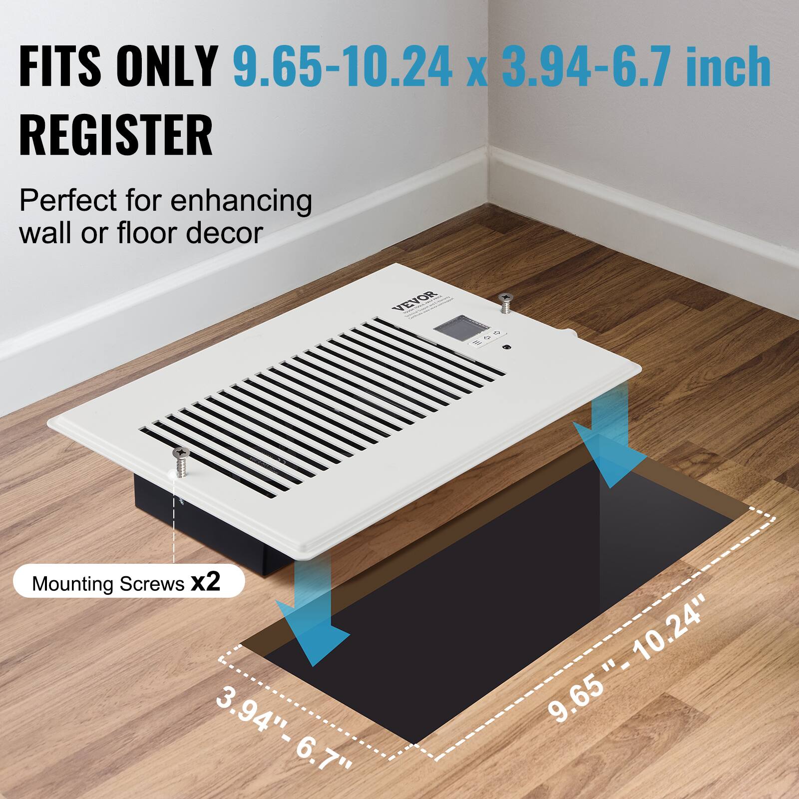 FITS ONLY 9.65-10.24 x 3.94-6.7 inch REGISTER

Perfect for enhancing wall or floor decor

Mounting Screws x2
