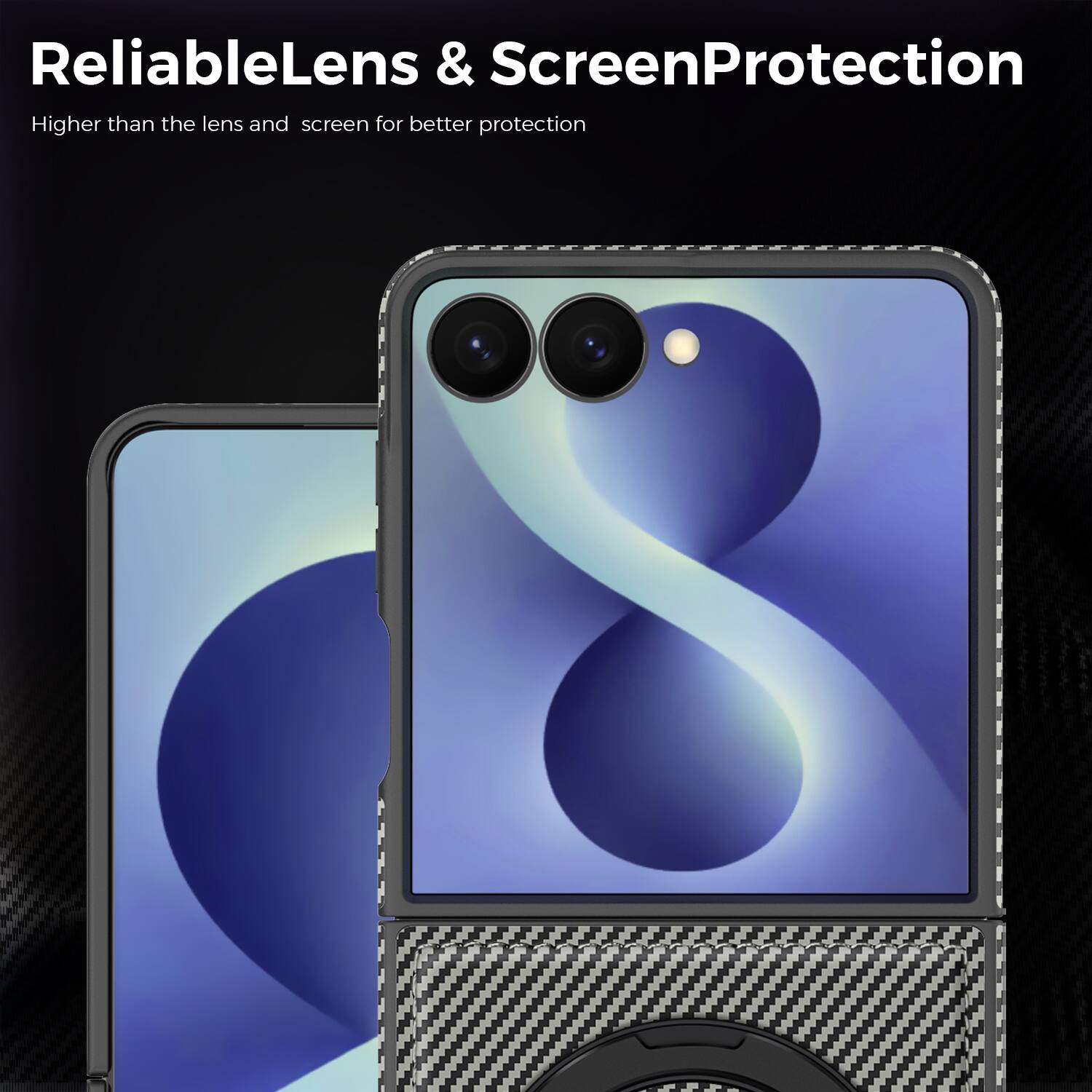 ReliableLens & ScreenProtection  
Higher than the lens and screen for better protection