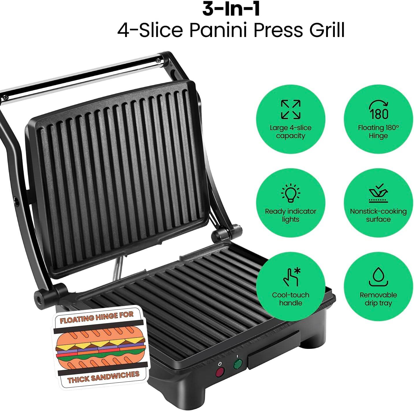 3-In-1 4-Slice Panini Press Grill

- Large 4-slice capacity
- Floating 180° Hinge
- Ready indicator lights
- Nonstick-cooking surface
- Cool-touch handle
- Removable drip tray
- Floating hinge for thick sandwiches