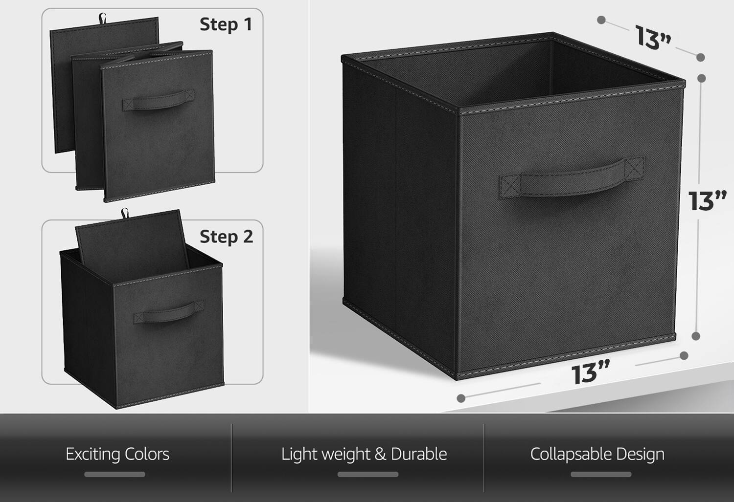 Step 1  
Step 2  

13"  
13"  
13"  

Exciting Colors  
Light weight & Durable  
Collapsible Design