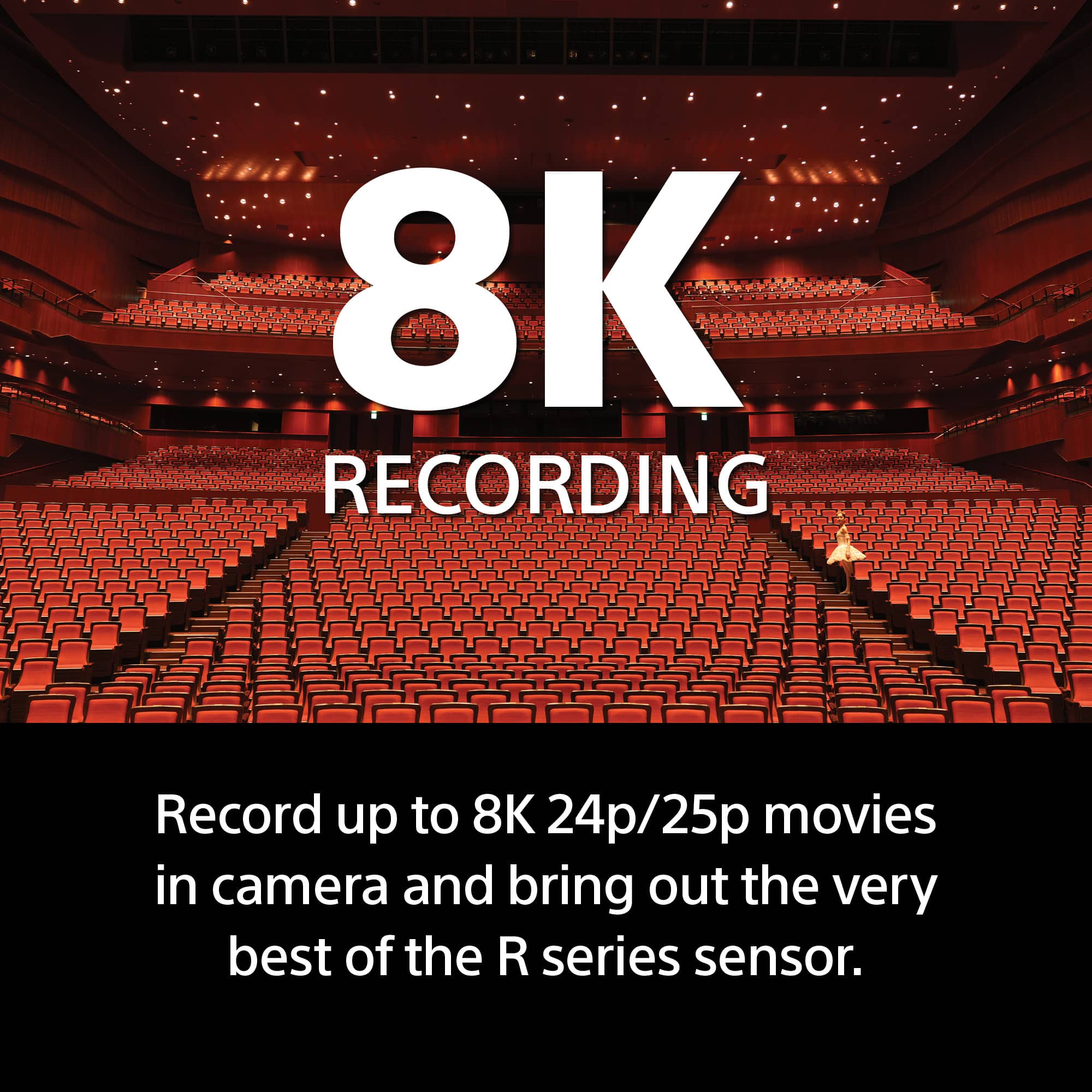 8K Recording: Record up to 8K 24p/25p movies in camera and bring out the very best of the R series sensor.