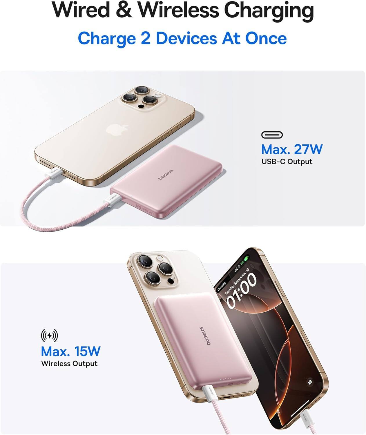 Wired & Wireless Charging  
Charge 2 Devices At Once  

Max. 27W USB-C Output  
Max. 15W Wireless Output  

10 September  
01:00  
Tuesday