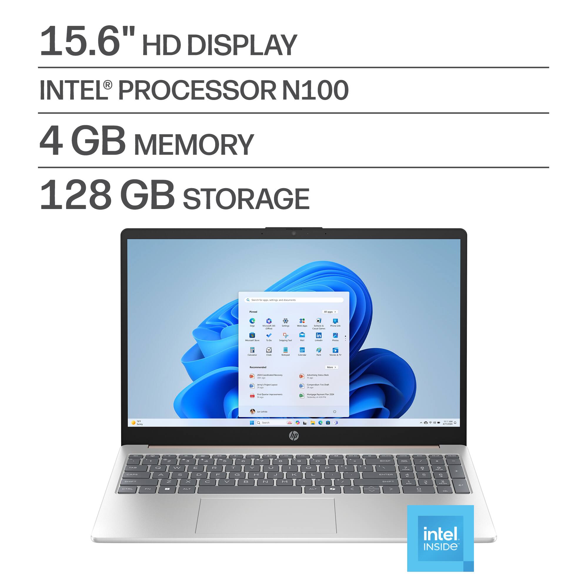15.6" HD DISPLAY  
INTEL® PROCESSOR N100  
4 GB MEMORY  
128 GB STORAGE  

intel INSIDE
