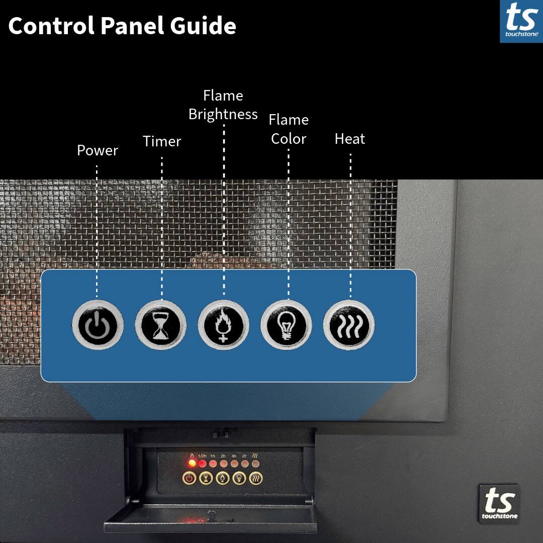 Control Panel Guide

- Power
- Timer
- Flame Brightness
- Flame Color
- Heat

ts touchstone