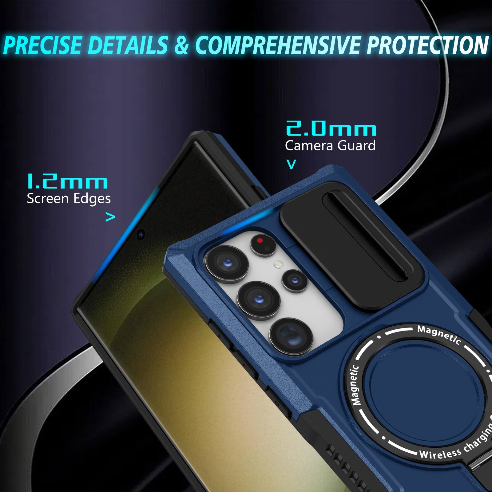 PRECISE DETAILS & COMPREHENSIVE PROTECTION

1.2mm Screen Edges

2.0mm Camera Guard

Magnetic BA88A

Wireless charging