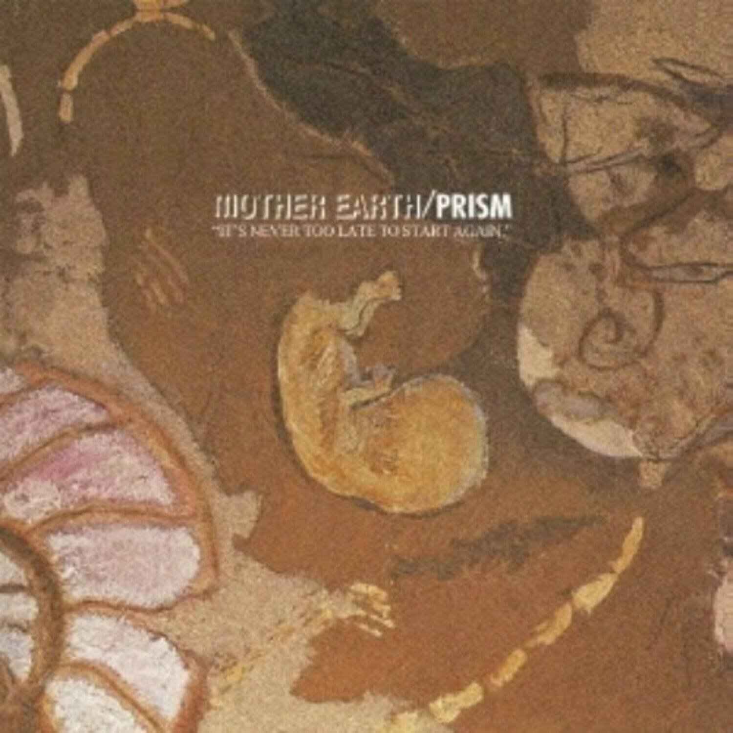 MOTHER EARTH/PRISM  
"IT'S NEVER TOO LATE TO START AGAIN"