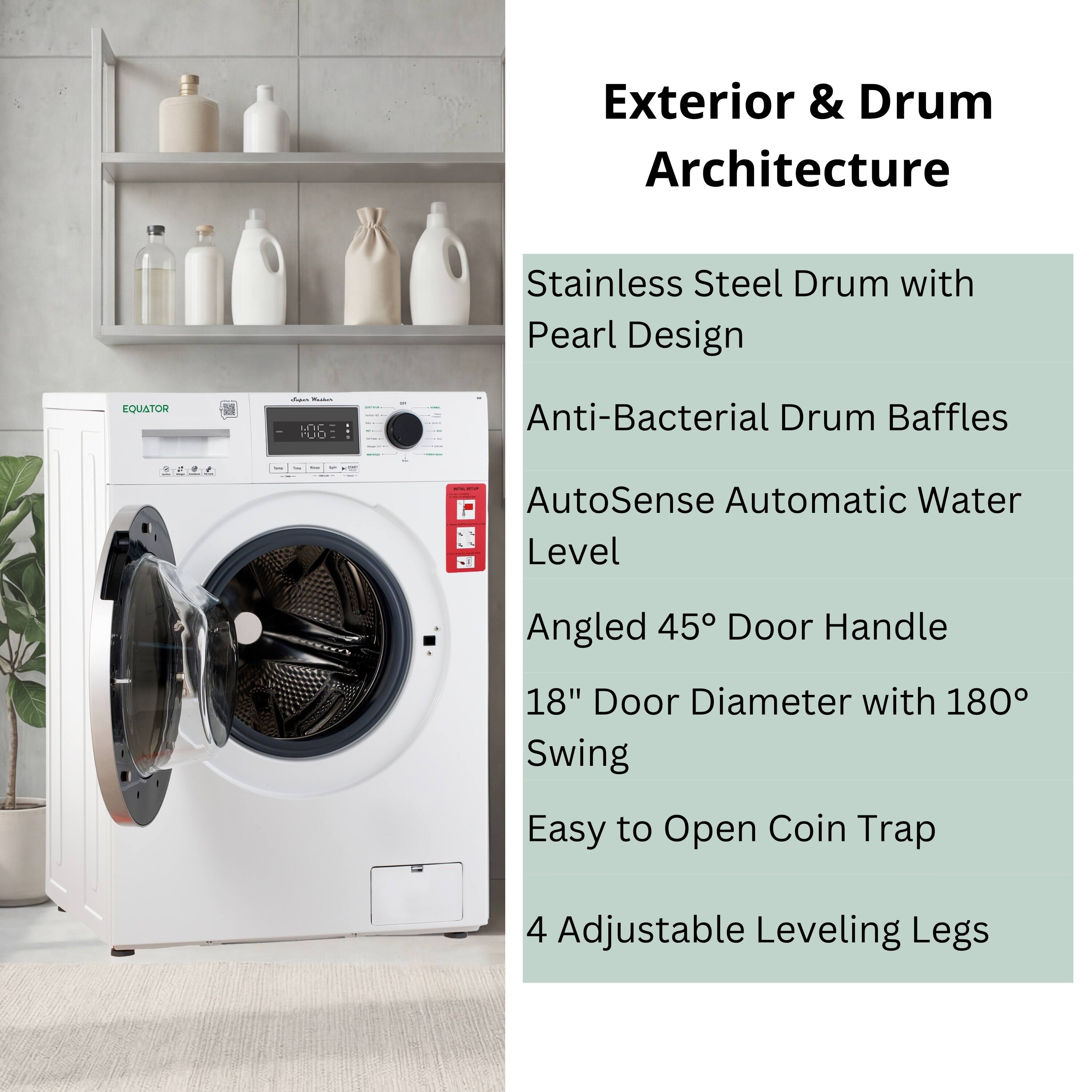 Exterior & Drum Architecture Stainless Steel Drum with Pearl Design QUATOR

- Anti-Bacterial Drum Baffles
- AutoSense Automatic Water Level
- Angled 45° Door Handle
- 18" Door Diameter with 180° Swing
- Easy to Open Coin Trap
- 4 Adjustable Leveling Legs