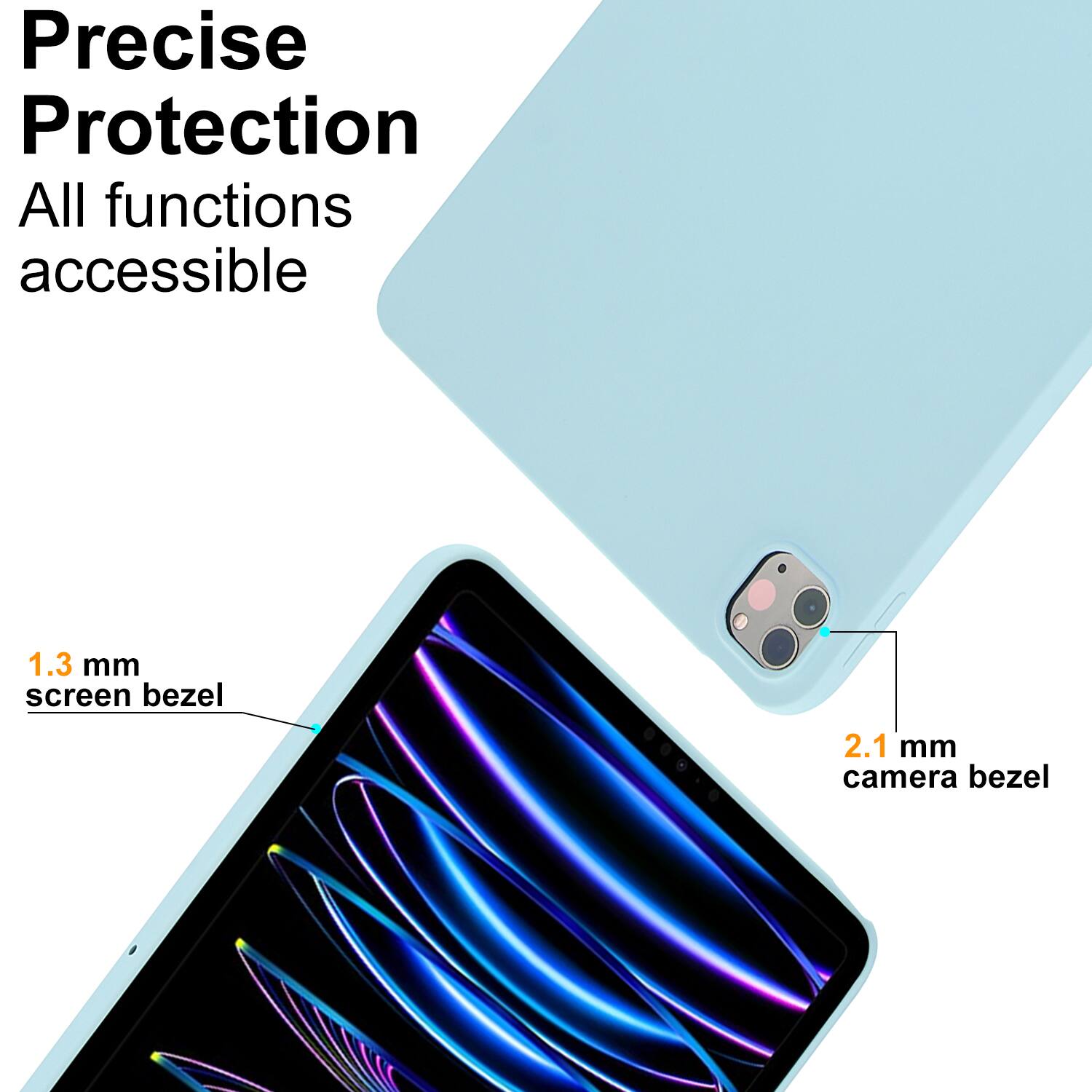Precise Protection  
All functions accessible  

1.3 mm screen bezel  
2.1 mm camera bezel