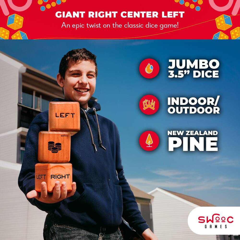 GIANT RIGHT CENTER LEFT  
An epic twist on the classic dice game!  

JUMBO 3.5" DICE  
INDOOR/OUTDOOR  
NEW ZEALAND PINE  

SWC GAMES