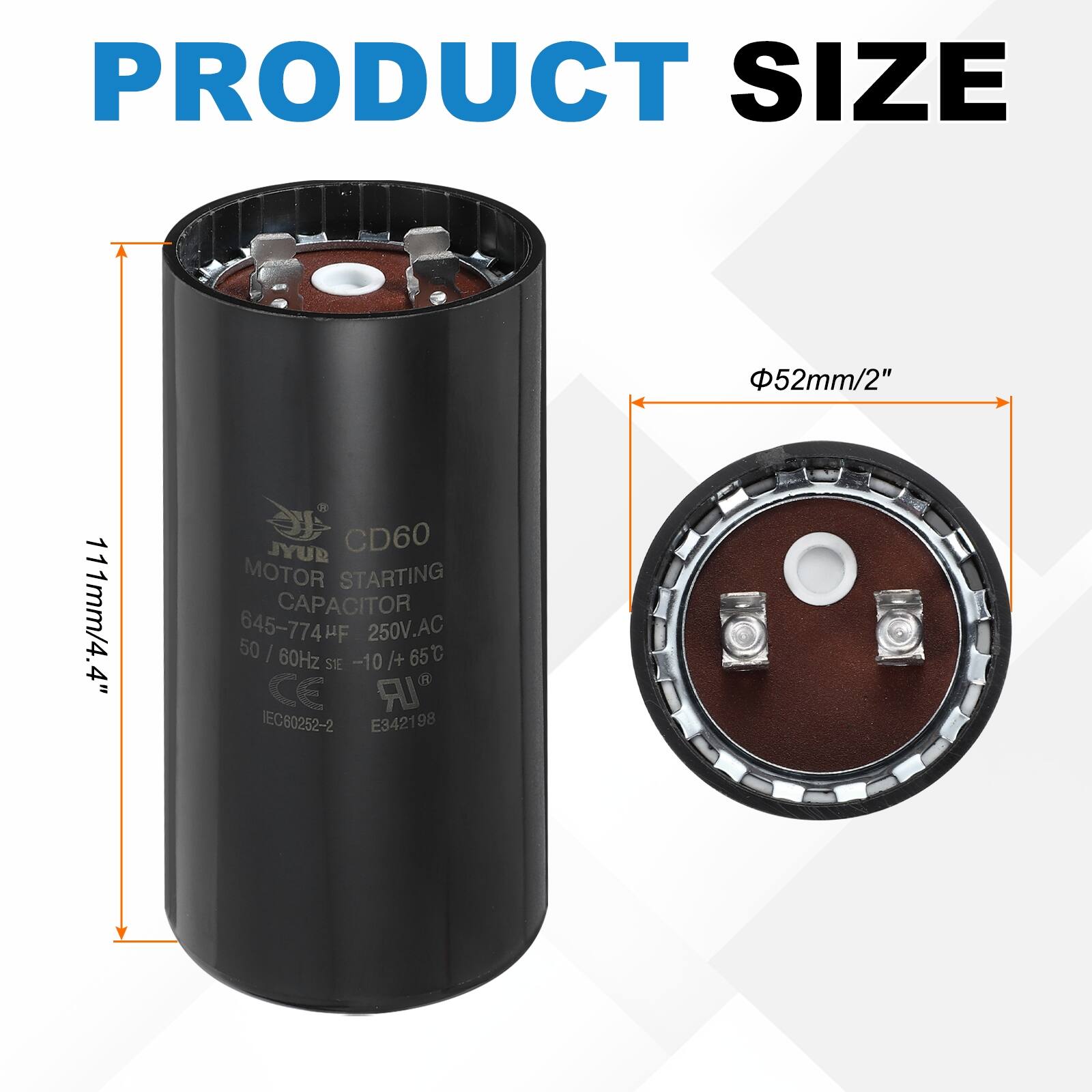 PRODUCT SIZE  
52mm/2" 111mm/4.4"  

SYL CD60 MOTOR STARTING CAPACITOR  
645-774HF 250V.AC 50/60Hz -10 /+65°C  
CE IEC80252-2 E342198
