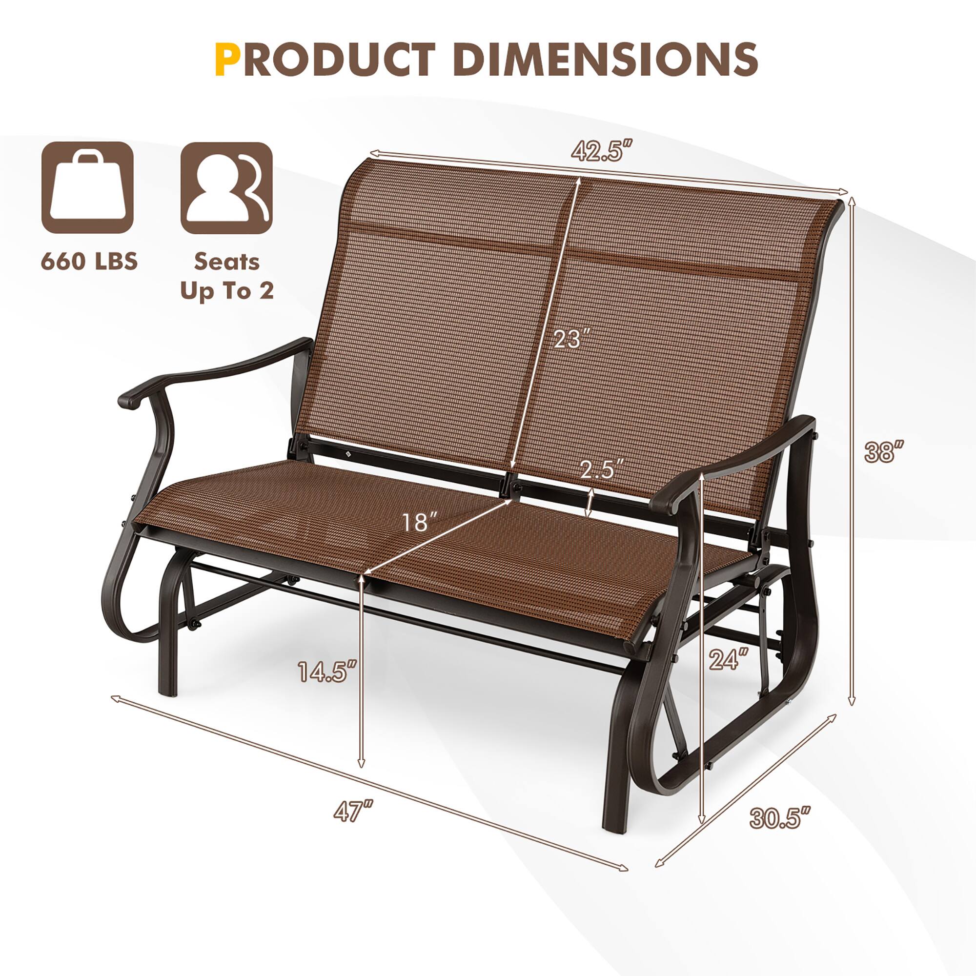 PRODUCT DIMENSIONS  
42.5" x 660 LBS Seats Up To 2  
23" x 2.5" x 38" x 18" x 14.5" x 24" x 47" x 30.5"