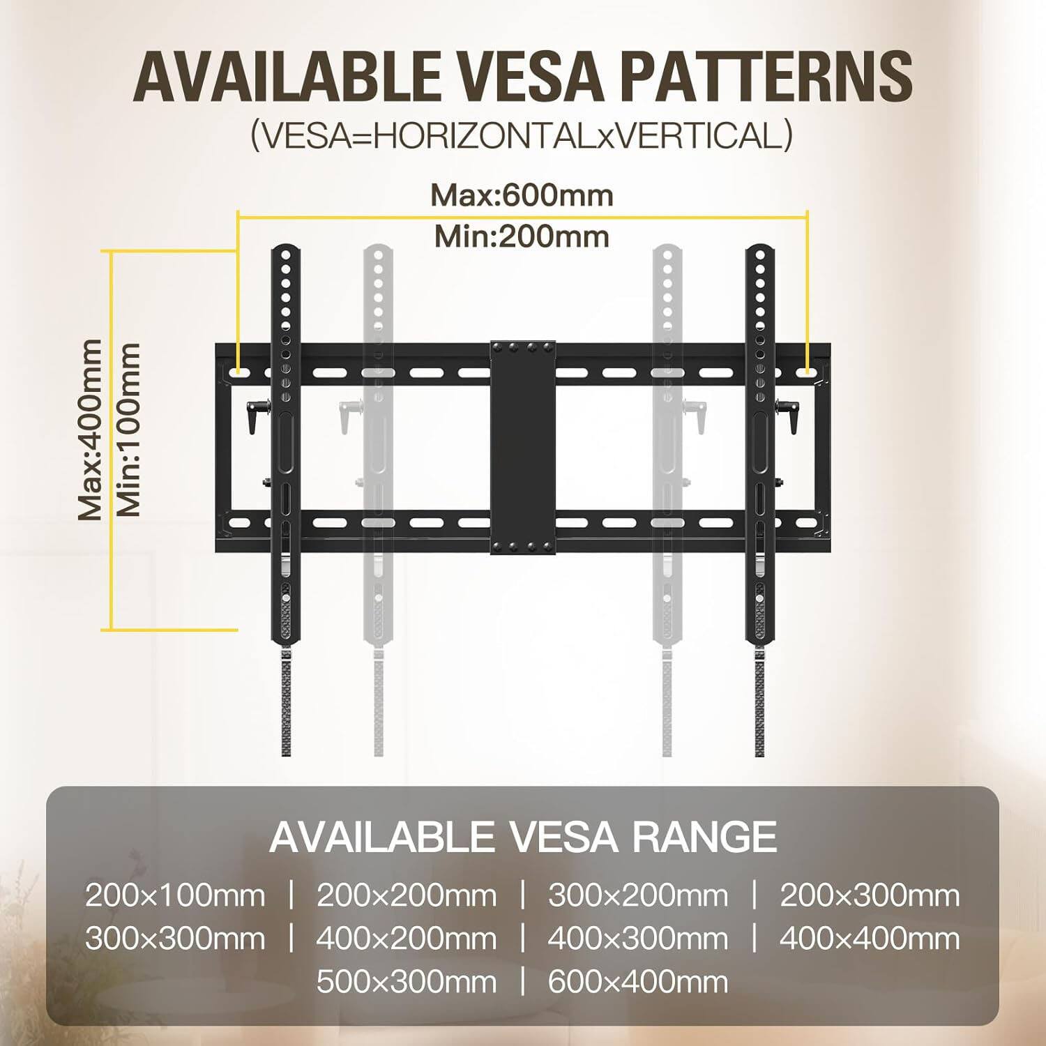 AVAILABLE VESA PATTERNS (VESA=HORIZONTALxVERTICAL)  
Max:600mm  
Min:200mm  
Max:400mm  
Min:100mm  

AVAILABLE VESA RANGE  
200x100mm | 200x200mm | 300x200mm | 200x300mm | 300x300mm | 400x200mm | 400x300mm | 400x400mm | 500x300mm | 600x400mm