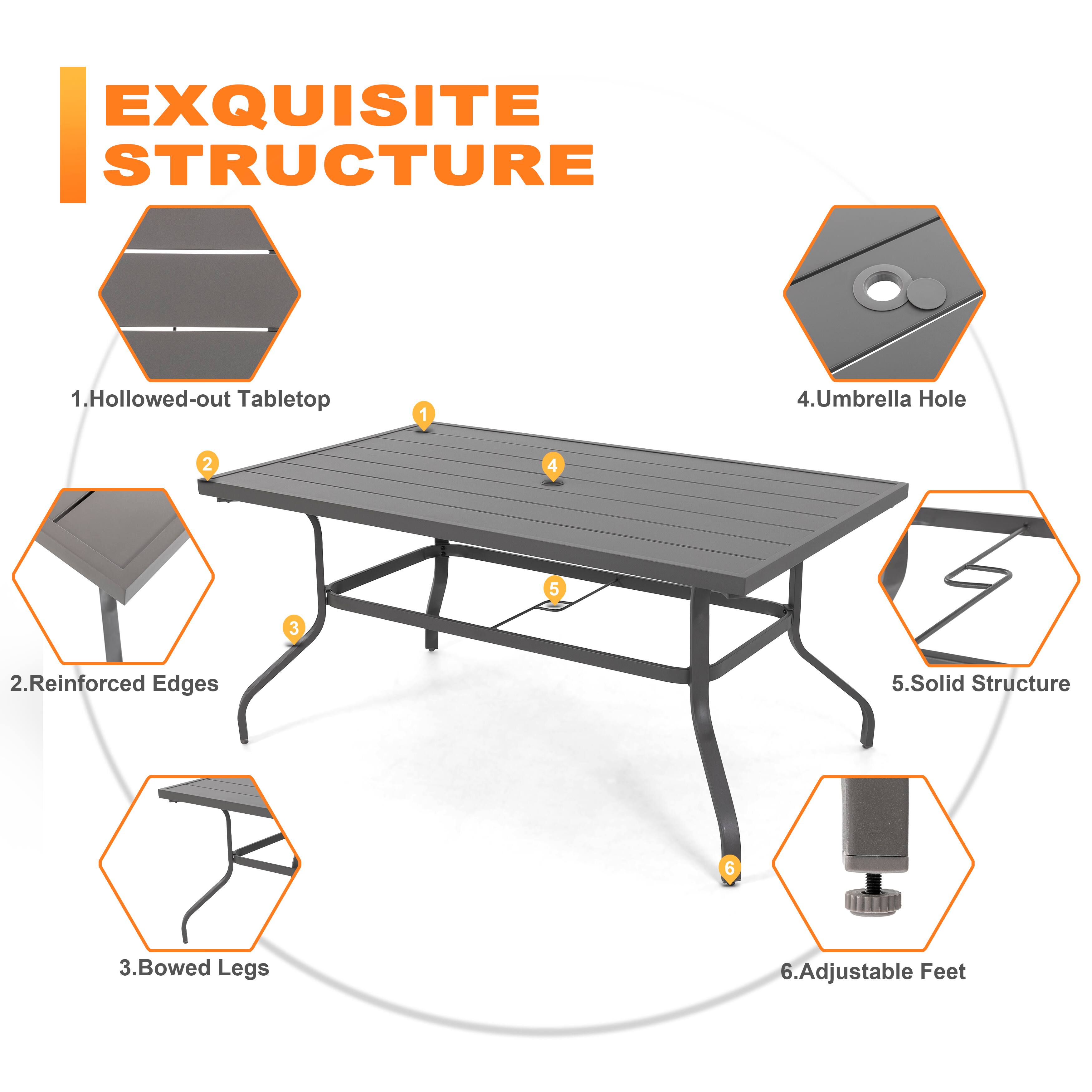 EXQUISITE STRUCTURE

1. Hollowed-out Tabletop
2. Reinforced Edges
3. Bowed Legs
4. Umbrella Hole
5. Solid Structure
6. Adjustable Feet