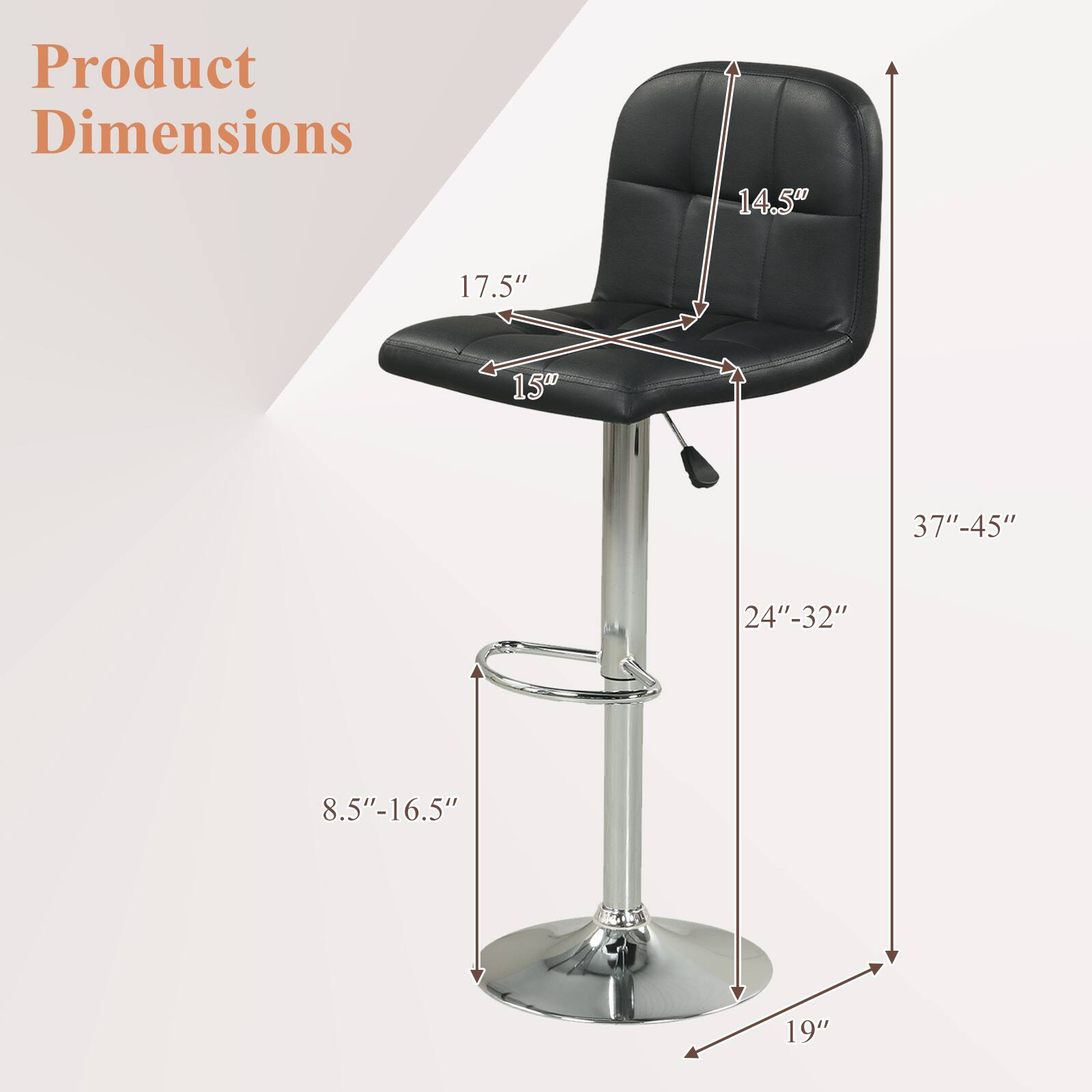 Product Dimensions

14.5"  
17.5"  
15"  
37"-45"  
24"-32"  
8.5"-16.5"  
19"