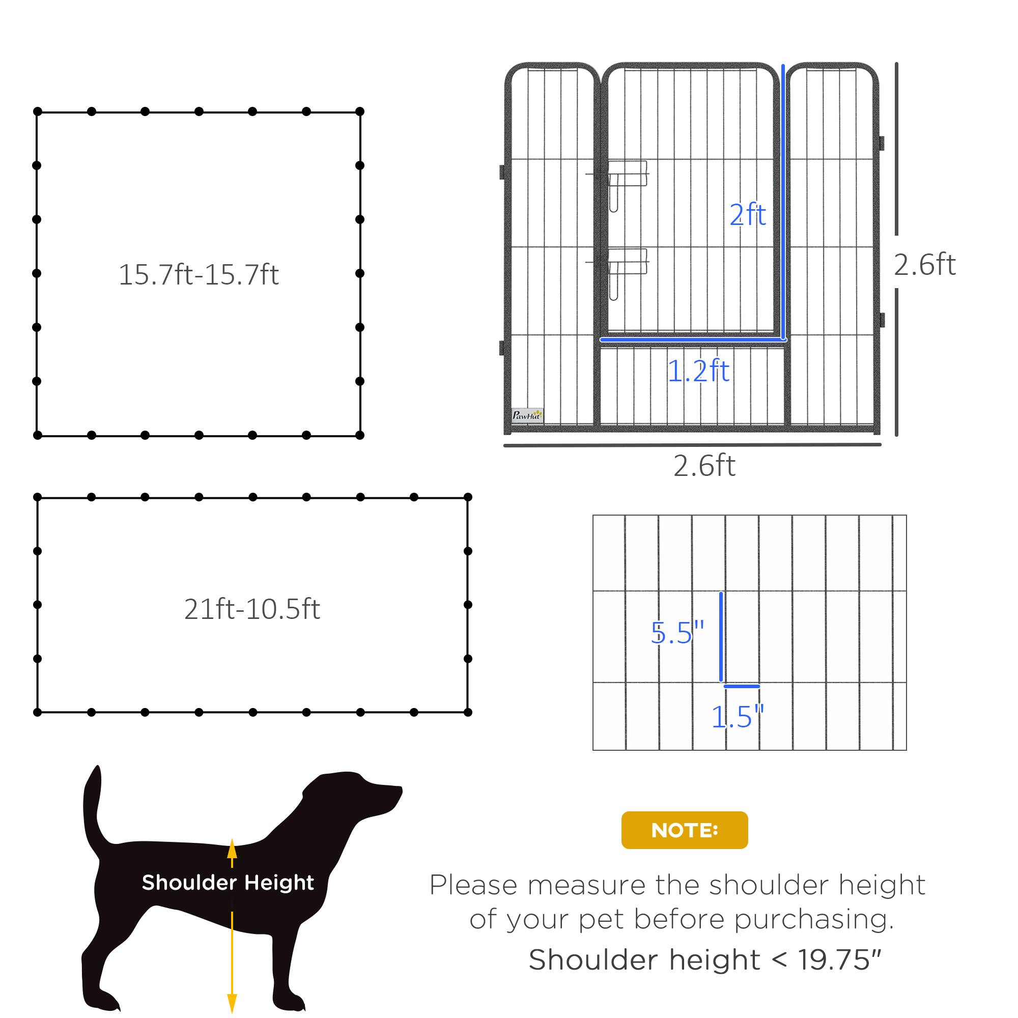15.7ft-15.7ft  
2ft  
2.6ft  
1.2ft  
2.6ft  
21ft-10.5ft  
5.5"  
1.5"  

NOTE:  
Please measure the shoulder height of your pet before purchasing.  
Shoulder height < 19.75"