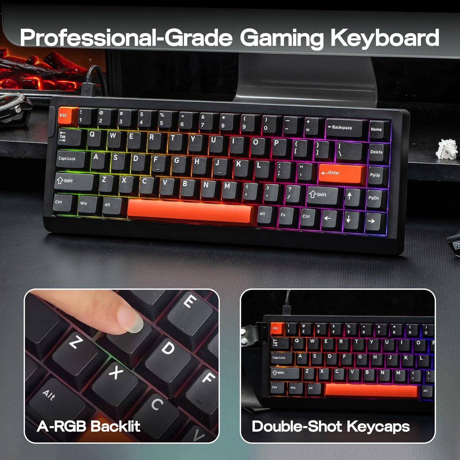 Professional-Grade Gaming Keyboard

ESC ! 1 2 3 4 5 6 7 8 9 0 - = Backspace

Q W E R T Y U I O P [ ] \

A S D F G H J K L ; '

Z X C V B N M , . / Enter

Shift Caps Lock Shift

Ctrl Win Alt

A-RGB Backlit

Double-Shot Keycaps