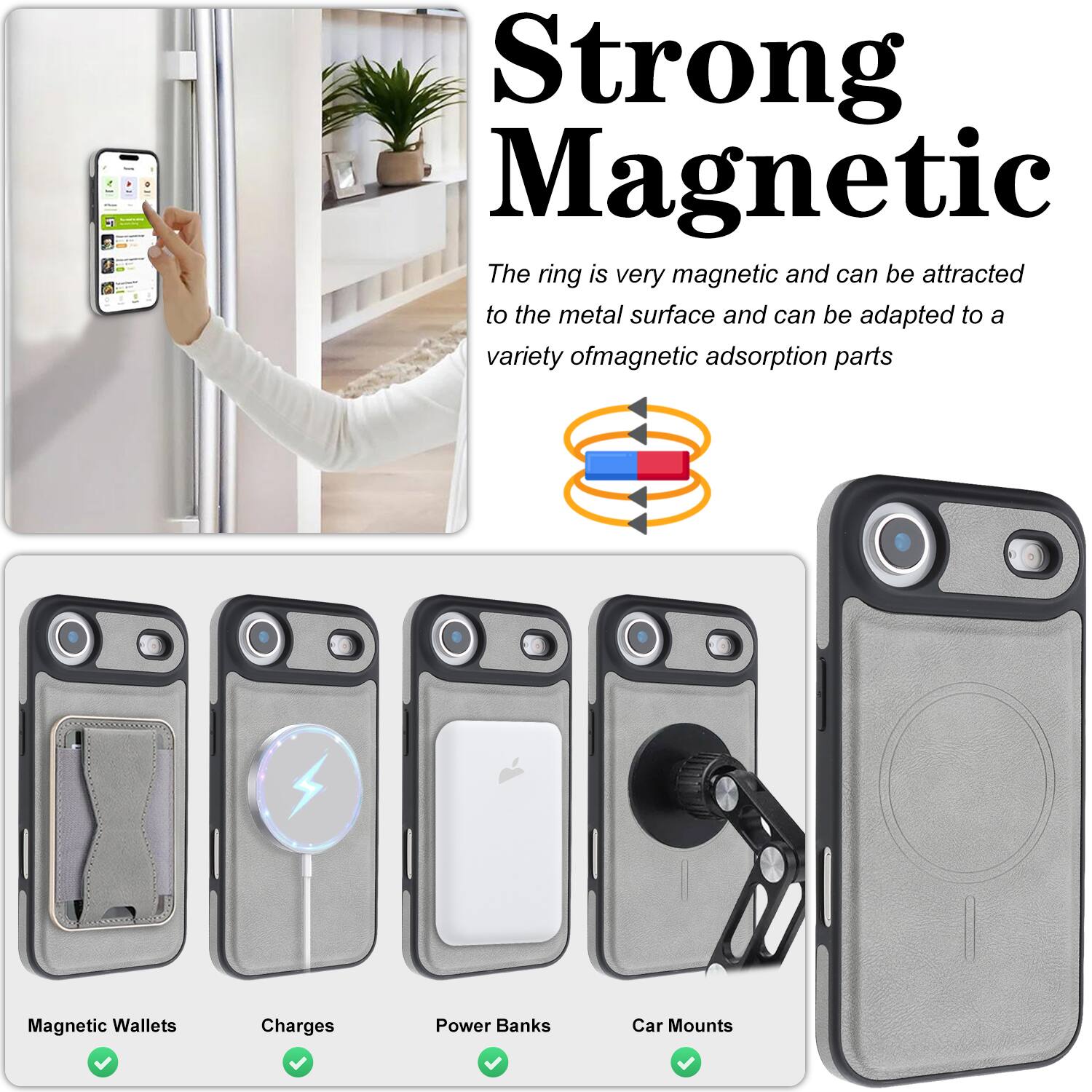 Strong Magnetic  
The ring is very magnetic and can be attracted to the metal surface and can be adapted to a variety of magnetic adsorption parts.

- Magnetic Wallets
- Charges
- Power Banks
- Car Mounts