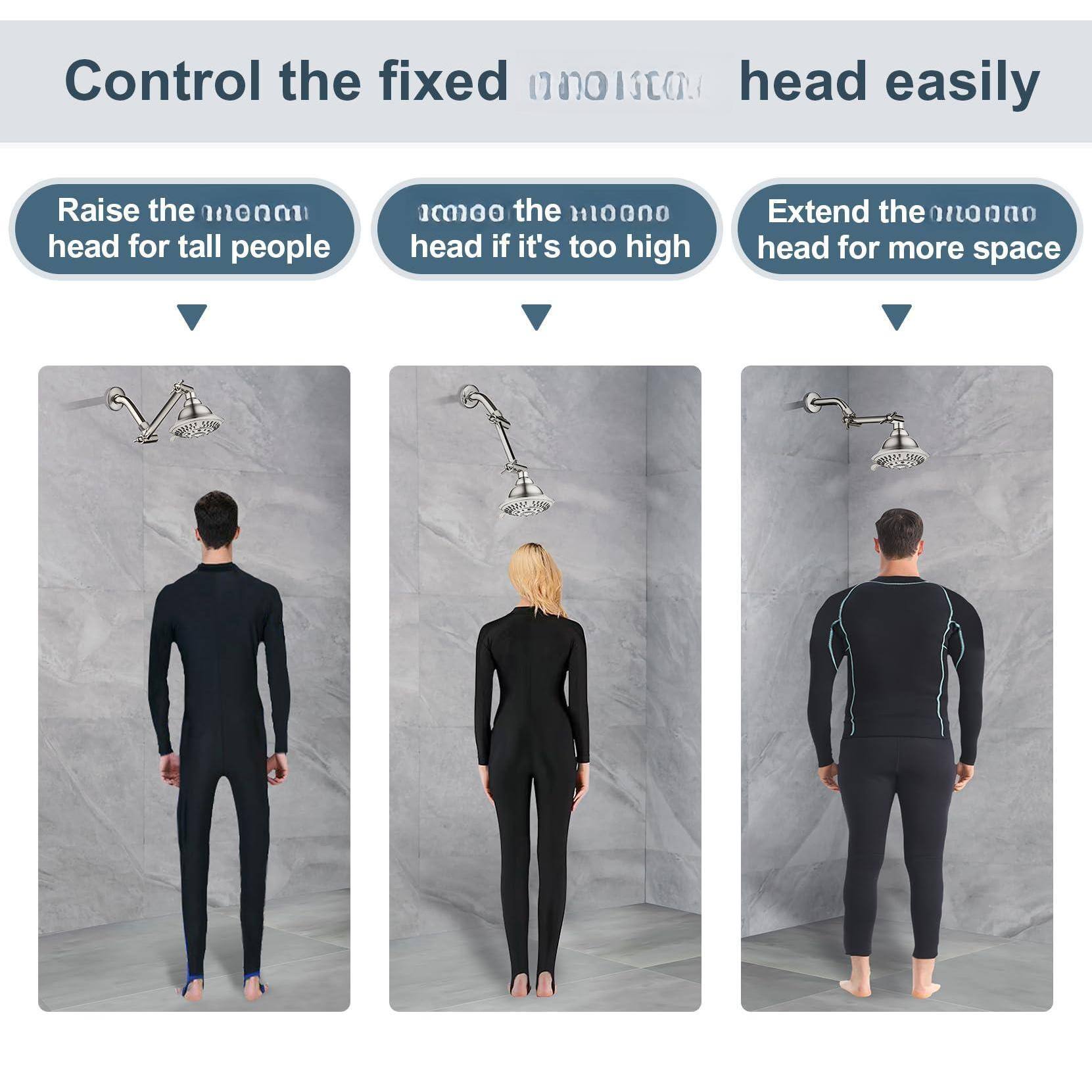 Control the fixed shower head easily

- Raise the shower head for tall people
- Lower the shower head if it's too high
- Extend the shower head for more space