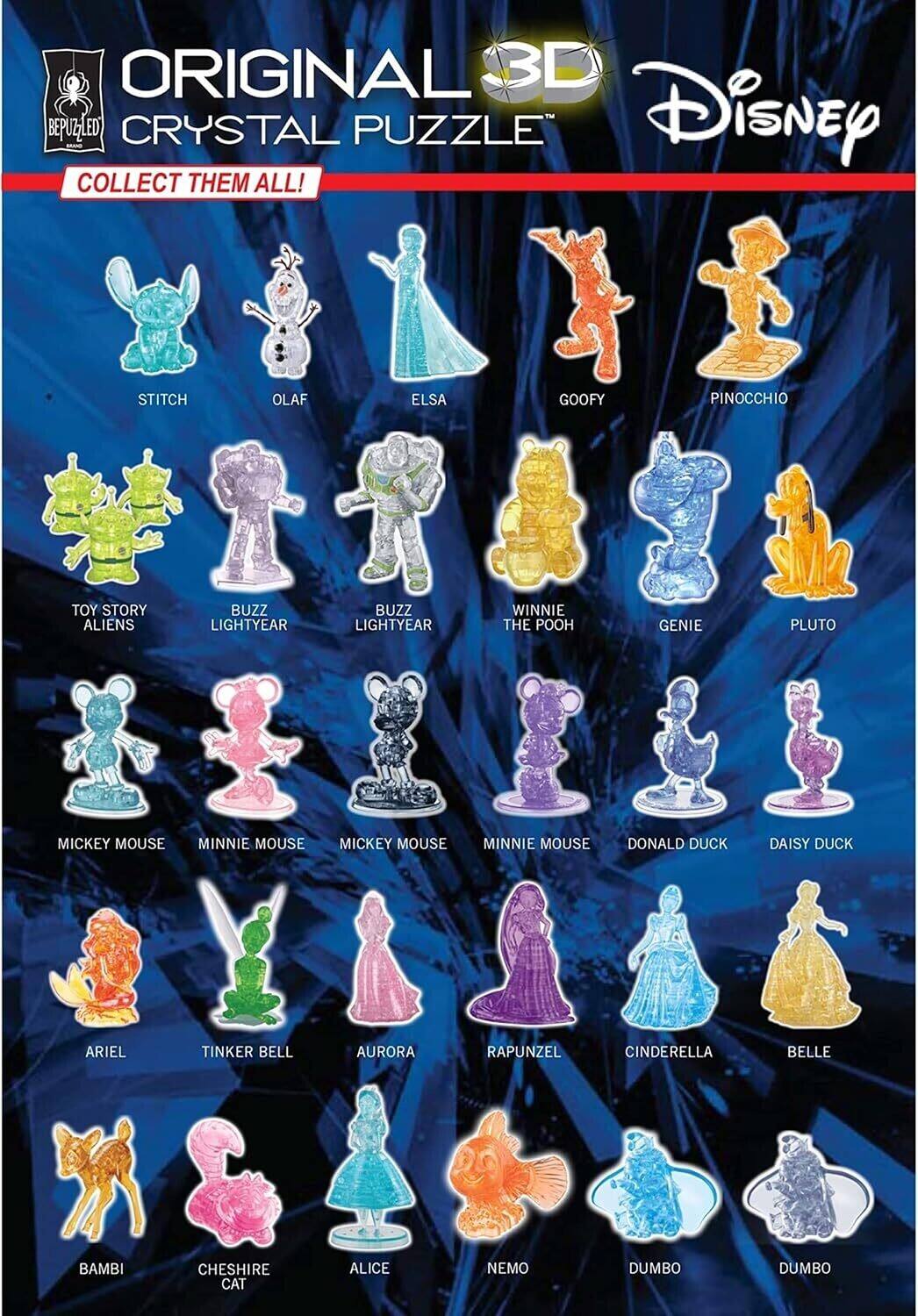 ORIGINAL 3D BEPUZZLED CRYSTAL PUZZLE Disney COLLECT THEM ALL!

STITCH OLAF ELSA GOOFY PINOCCHIO *1769 TOY STORY BUZZ BUZZ WINNIE ALIENS LIGHTYEAR LIGHTYEAR THE POOH GENIE PLUTO

MICKEY MOUSE
MINNIE MOUSE
MICKEY MOUSE
MINNIE MOUSE
DONALD DUCK
DAISY DUCK
ARIEL
TINKER BELL
AURORA
RAPUNZEL
CINDERELLA
BELLE
BAMBI
CHESHIRE CAT
ALICE
NEMO
DUMBO
DUMBO