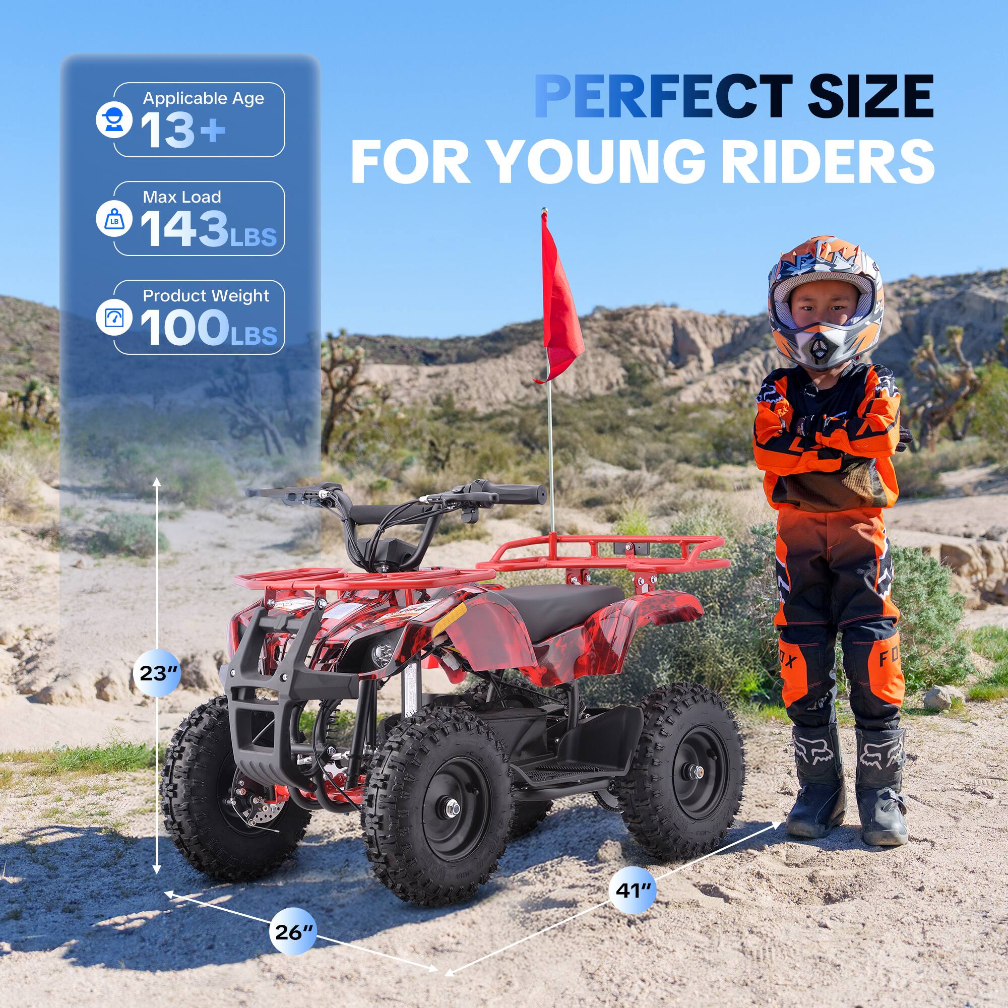 Applicable Age: 13+  
Perfect Size for Young Riders  
Max Load: 143LBS  
Product Weight: 100LBS  
23"  
41"  
26"