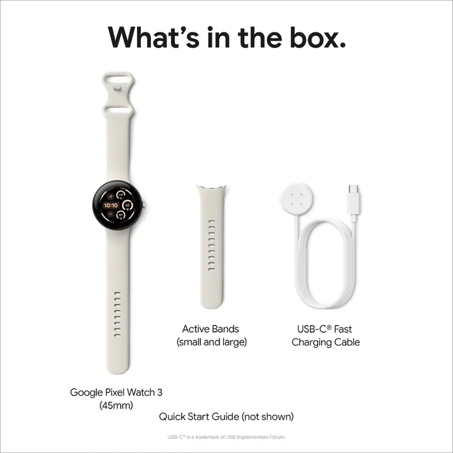 What's in the box: 10:10 Active Bands (small and large), USB-C Fast Charging Cable, Google Pixel Watch 3 (45mm), Quick Start Guide (not shown), USB-C.