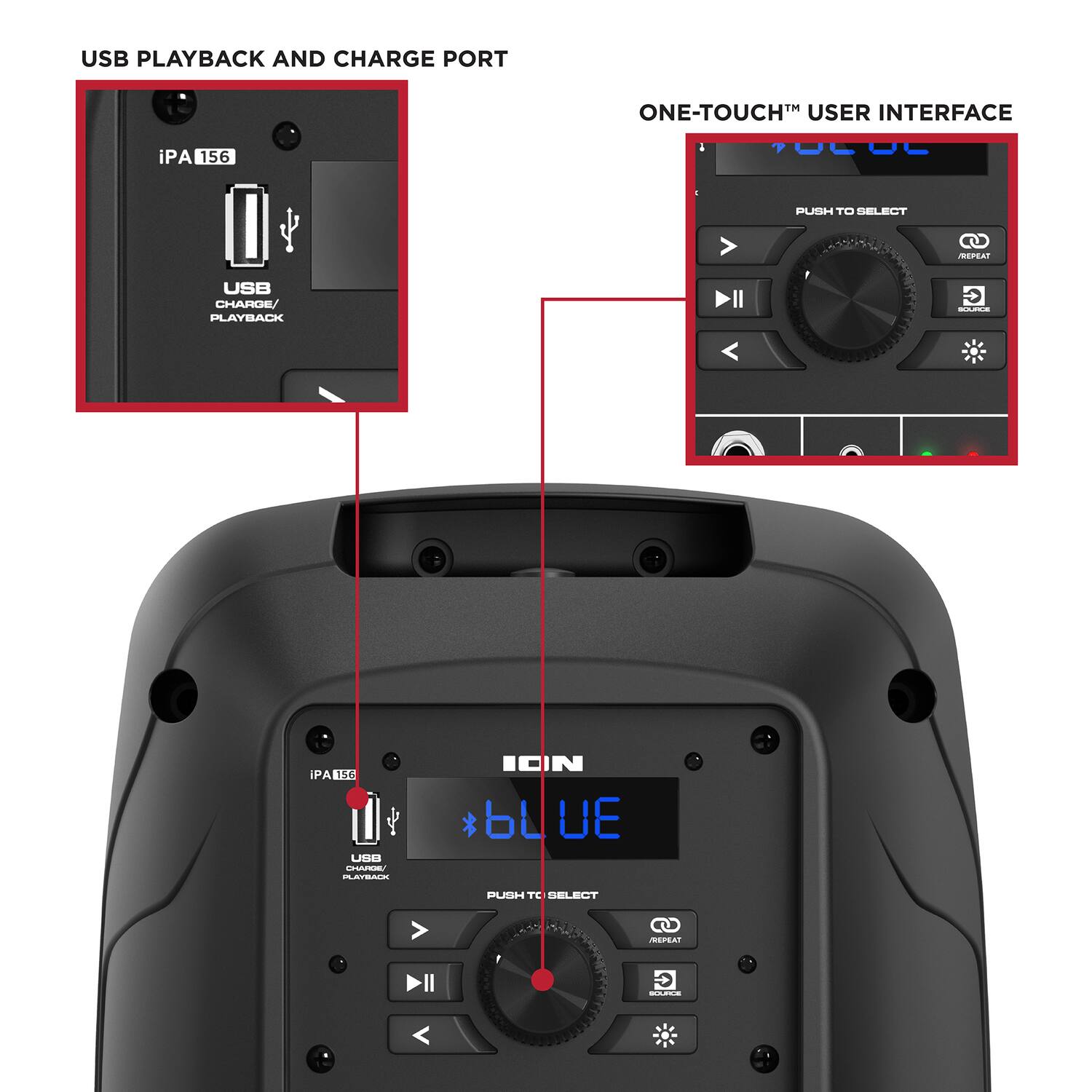 USB Playback and Charge Port

iPA 156

USB Charge/Playback

One-Touch™ User Interface

PUSH TO SELECT

REPEAT

SOURCE

PUSH TO SELECT

REPEAT

SOURCE