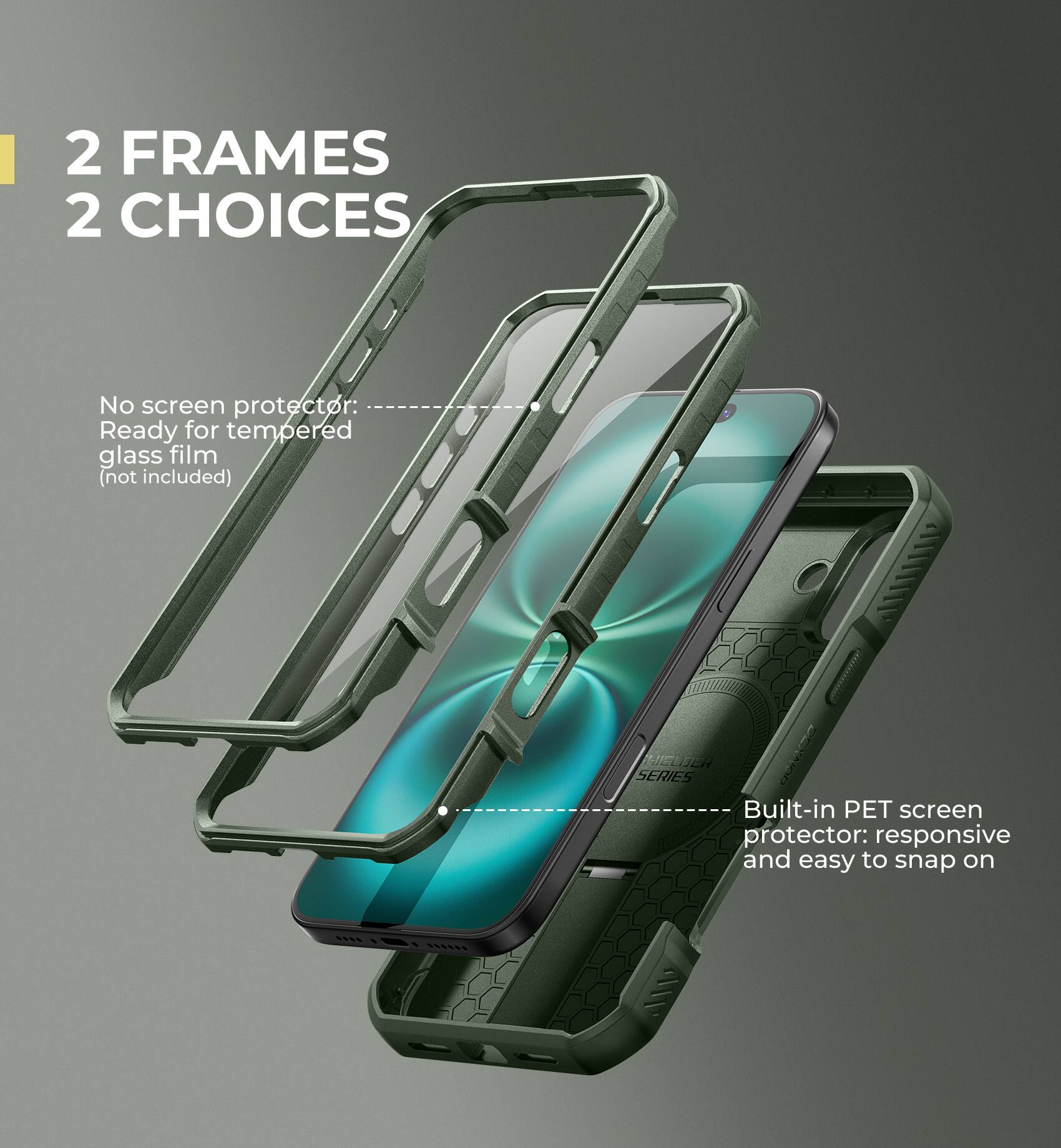 2 FRAMES 2 CHOICES

No screen protector: Ready for tempered glass film (not included)

Built-in PET screen protector: responsive and easy to snap on