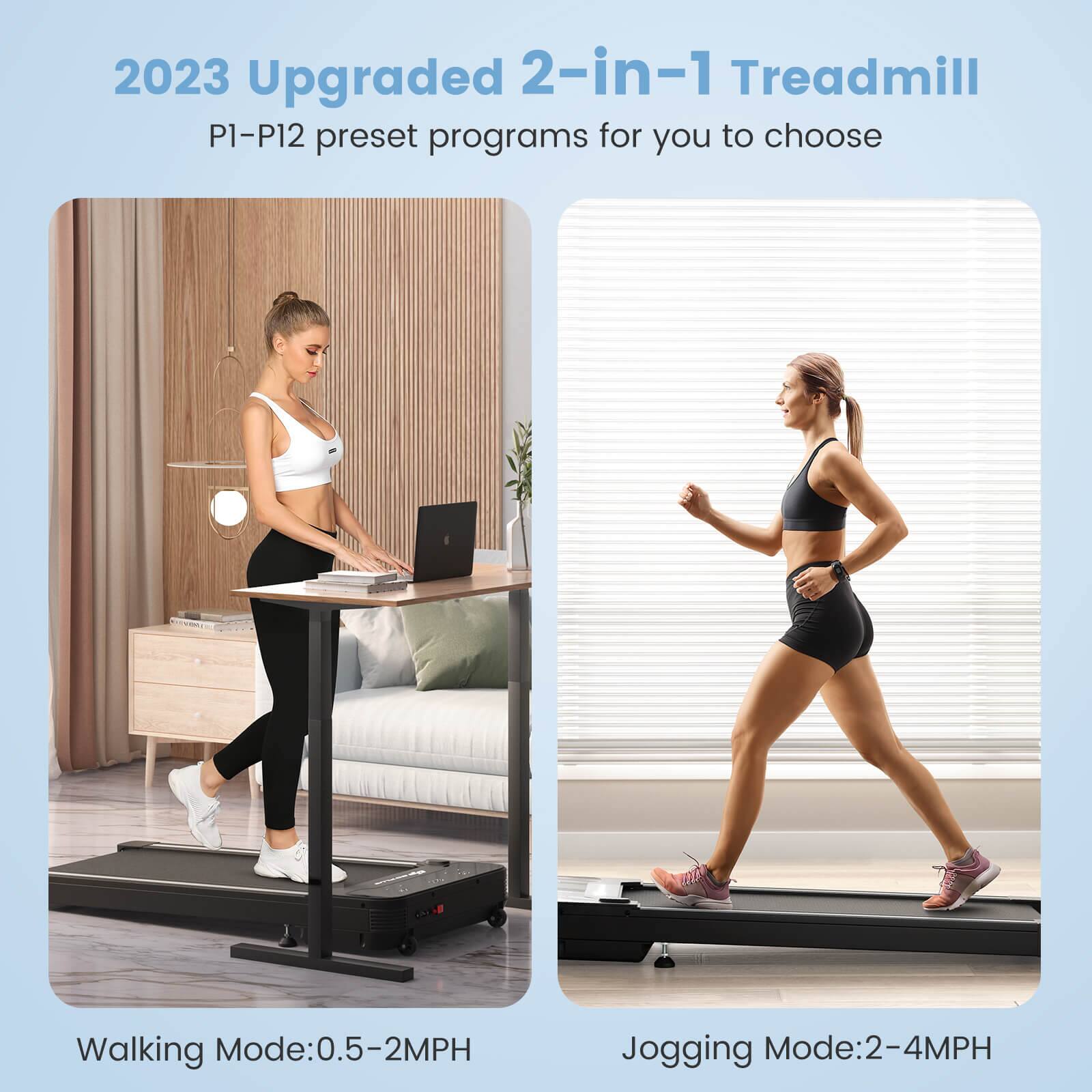 2023 Upgraded 2-in-1 Treadmill P1-P12 preset programs for you to choose:

Walking Mode: 0.5-2MPH
Jogging Mode: 2-4MPH