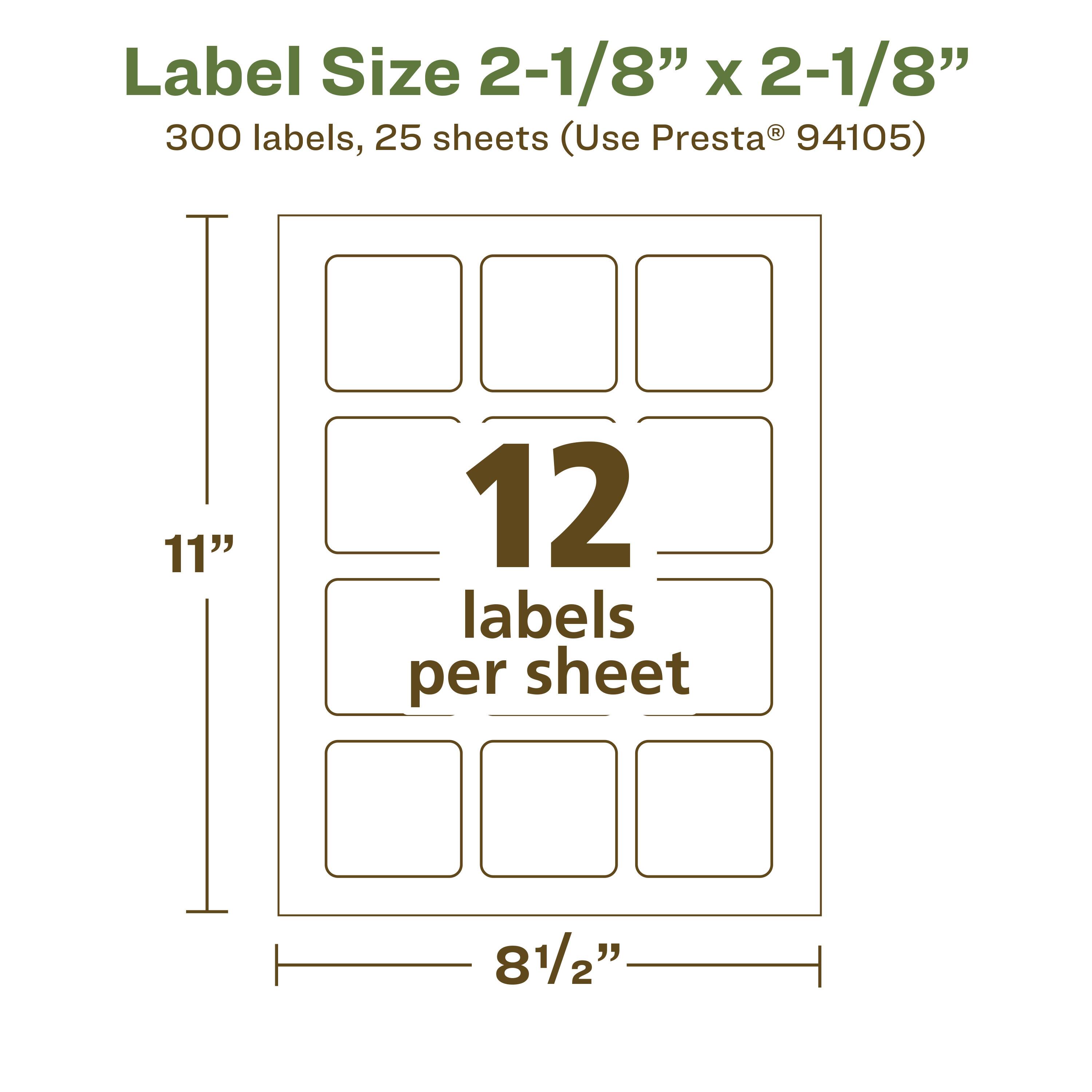Label Size 2-1/8" x 2-1/8"  
300 labels, 25 sheets (Use Presta® 94105)  
11" x 8½"  
12 labels per sheet
