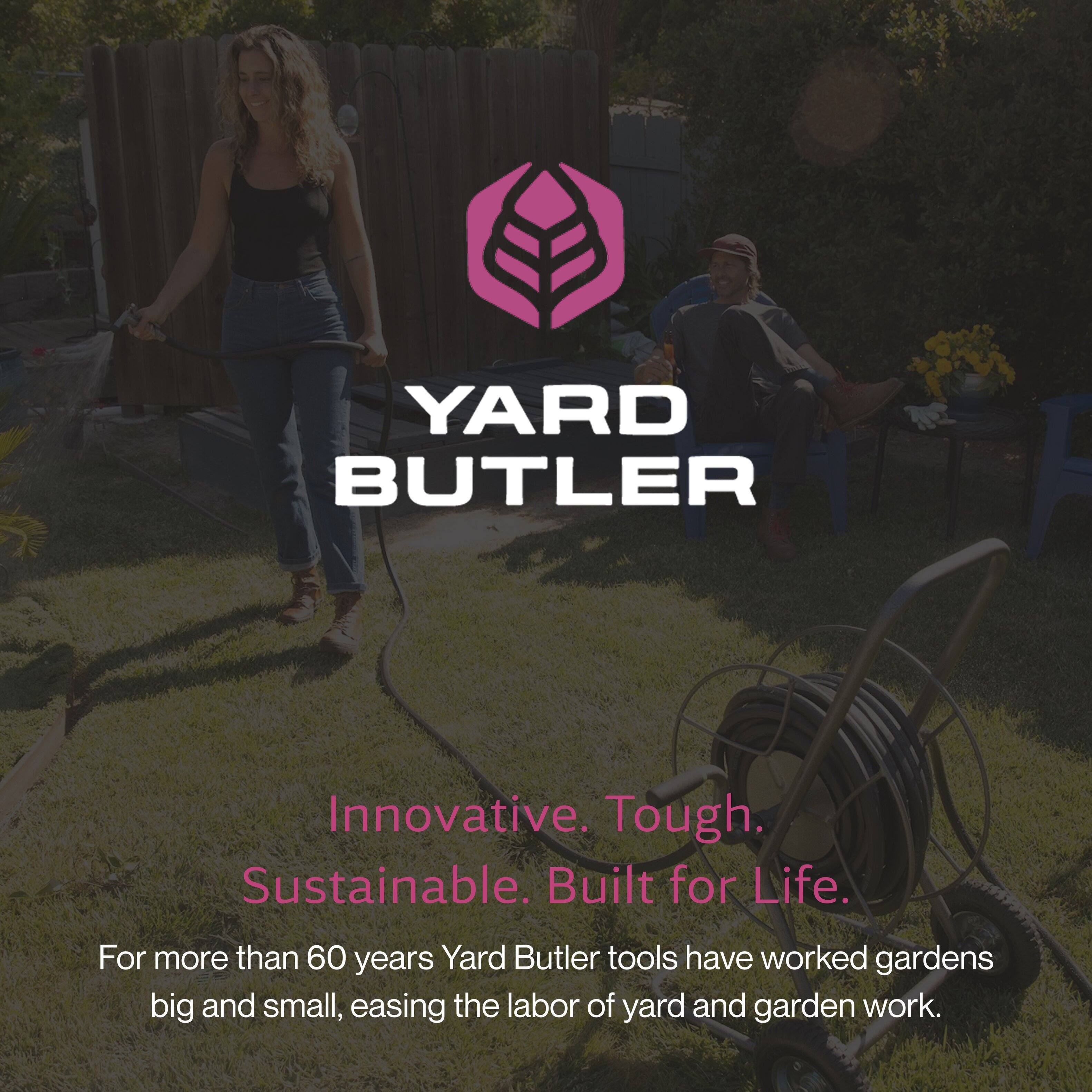 YARD BUTLER

Innovative. Tough. Sustainable. Built for Life.

For more than 60 years, Yard Butler tools have worked gardens big and small, easing the labor of yard and garden work.