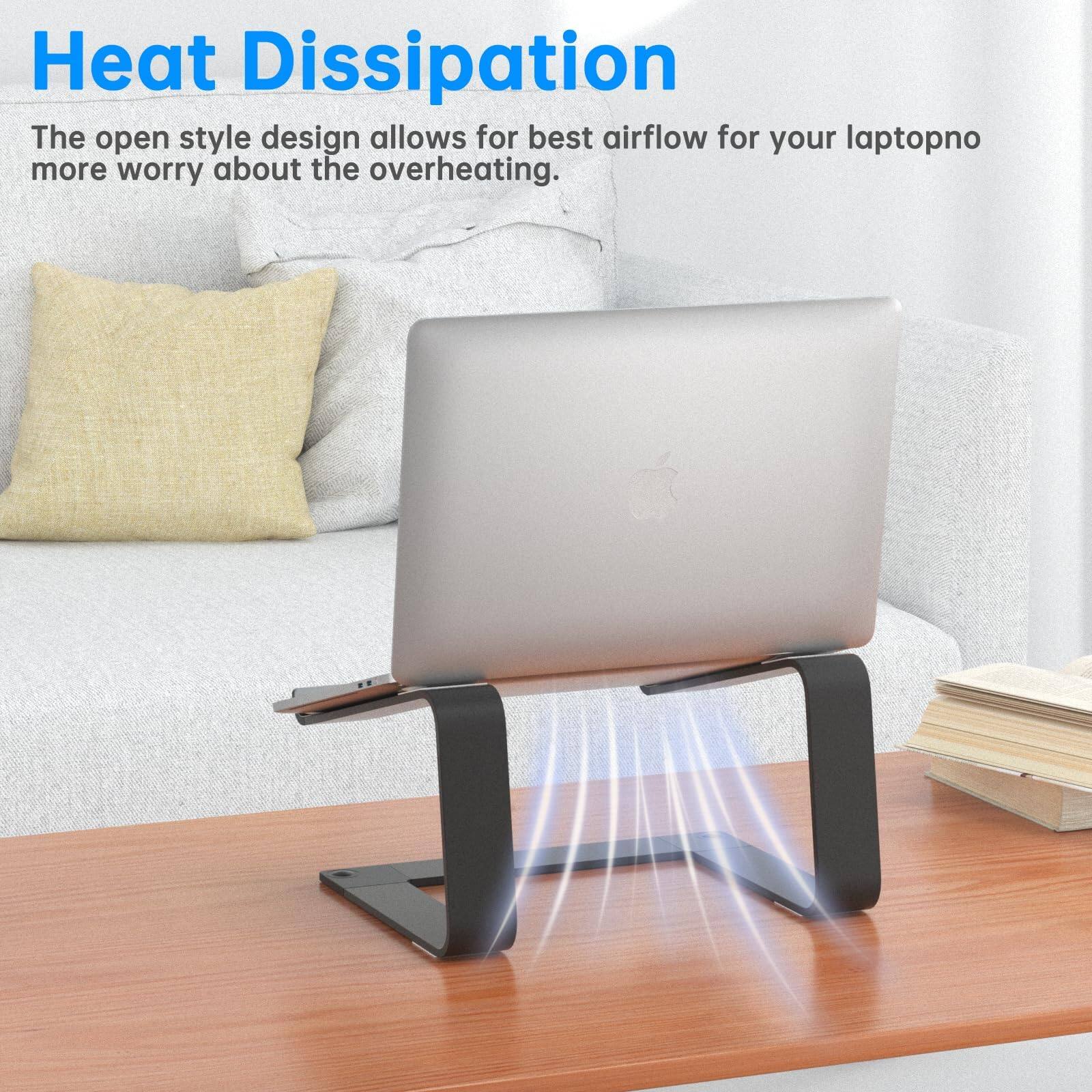 Heat Dissipation  
The open style design allows for best airflow for your laptop no more worry about the overheating.