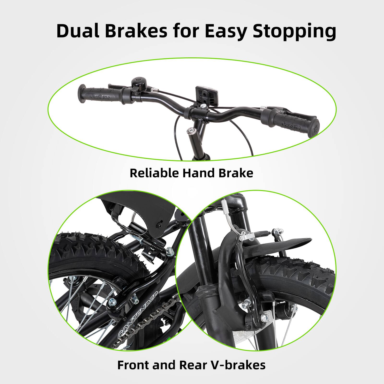 Dual Brakes for Easy Stopping

- Reliable Hand Brake
- Front and Rear V-brakes
