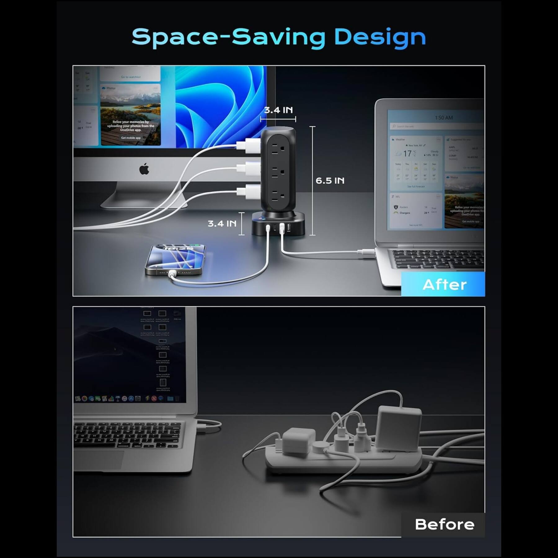 Space-Saving Design

3.4 IN  
6.5 IN  
3.4 IN

After  
Before