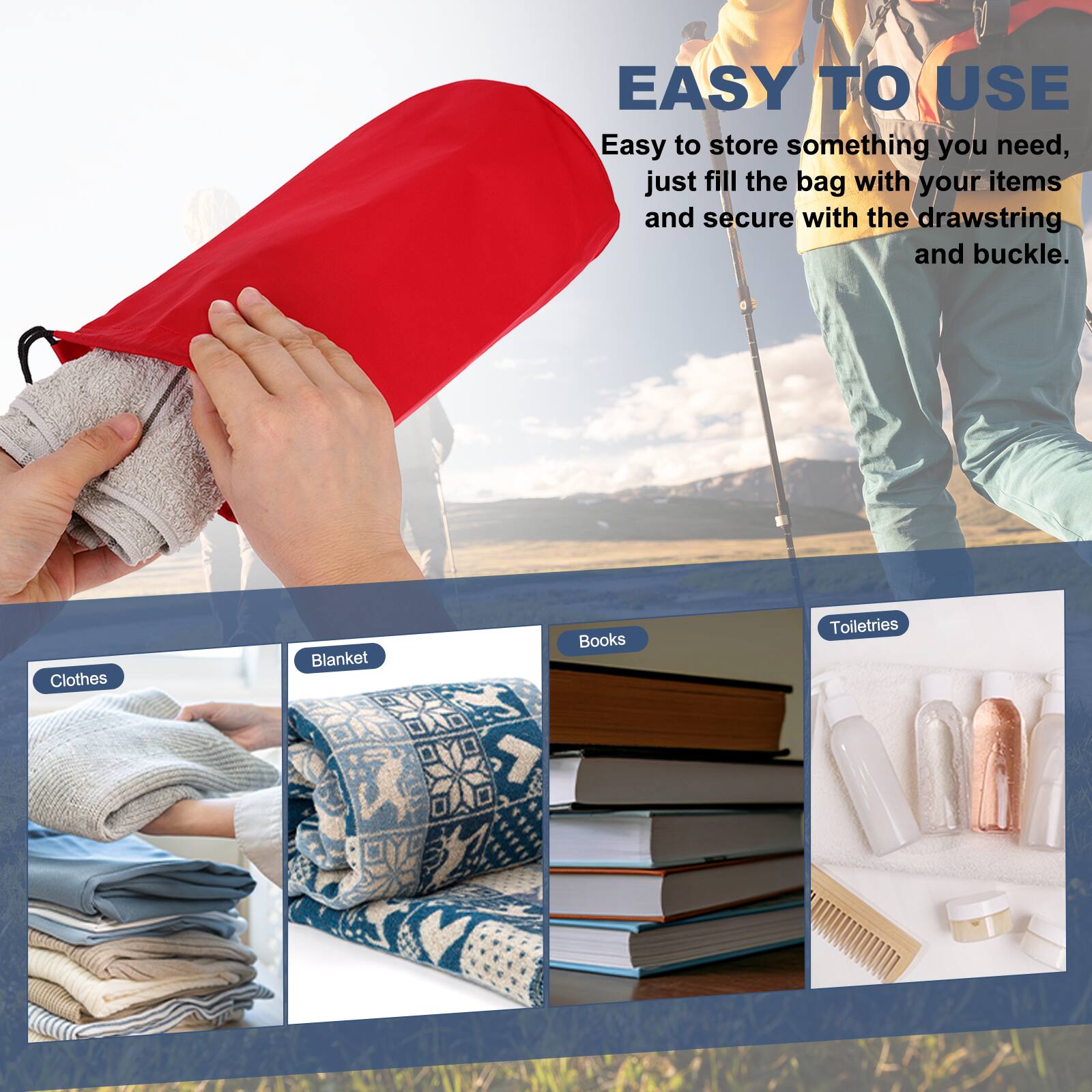 EASY TO USE  
Easy to store something you need, just fill the bag with your items and secure with the drawstring and buckle.

- Clothes
- Blanket
- Books
- Toiletries