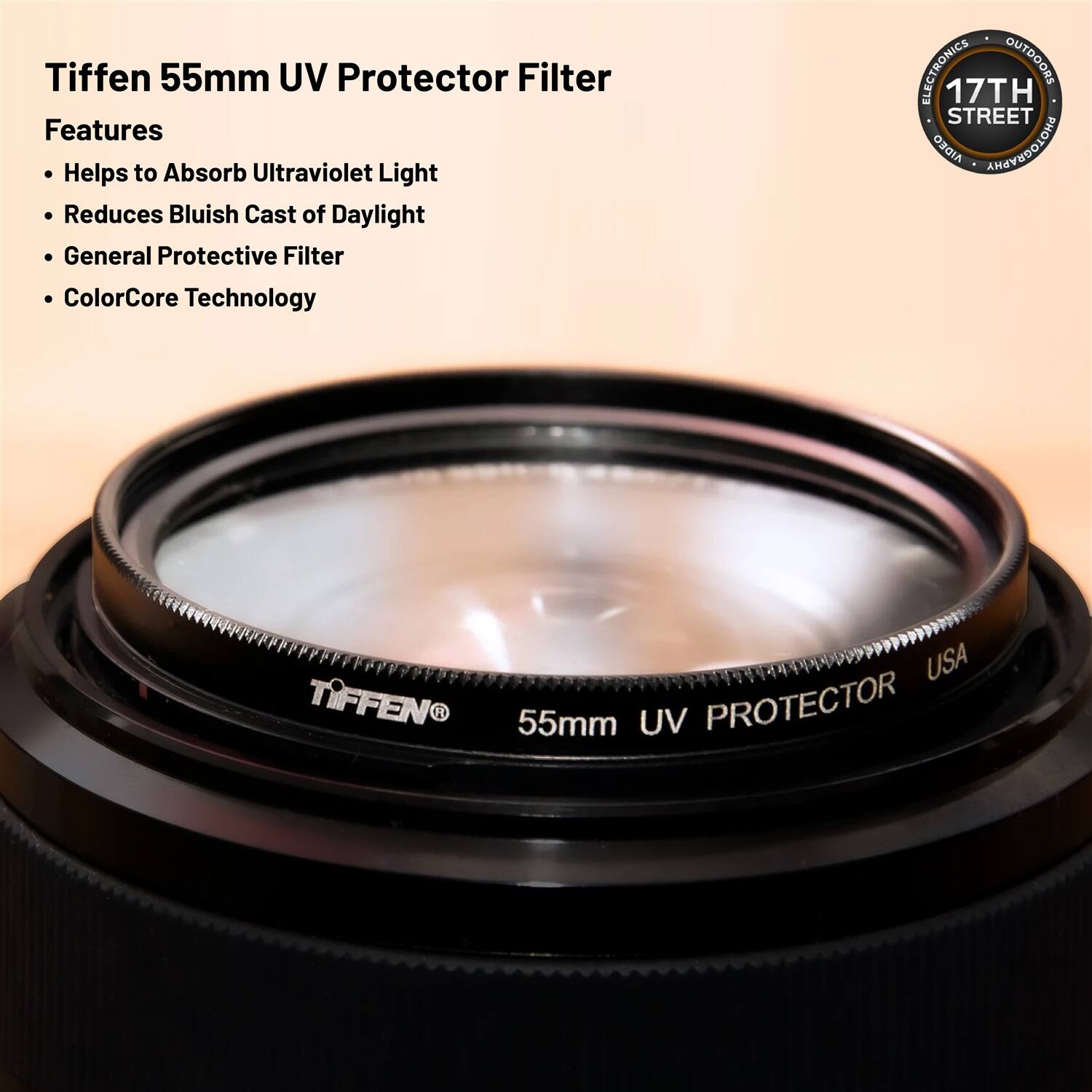 Tiffen 55mm UV Protector Filter

Features
- Helps to Absorb Ultraviolet Light
- Reduces Bluish Cast of Daylight
- General Protective Filter
- ColorCore Technology

ELECTRONICS OUTDOORS  
17TH STREET  
AIDEO PHOTOGRAPHY  
USA  
TIFFEN®  
55mm UV PROTECTOR  
USA