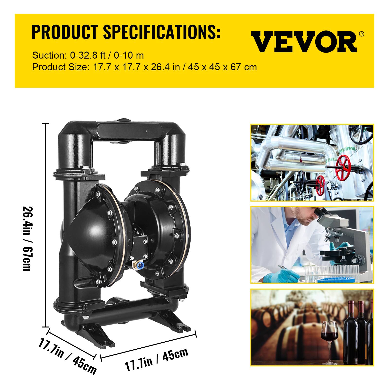 PRODUCT SPECIFICATIONS:  
VEVOR  
Suction: 0-32.8 ft / 0-10 m  
Product Size: 17.7 x 17.7 x 26.4 in / 45 x 45 x 67 cm  
26.4 in / 67 cm  
17.7 in / 45 cm  
17.7 in / 45 cm